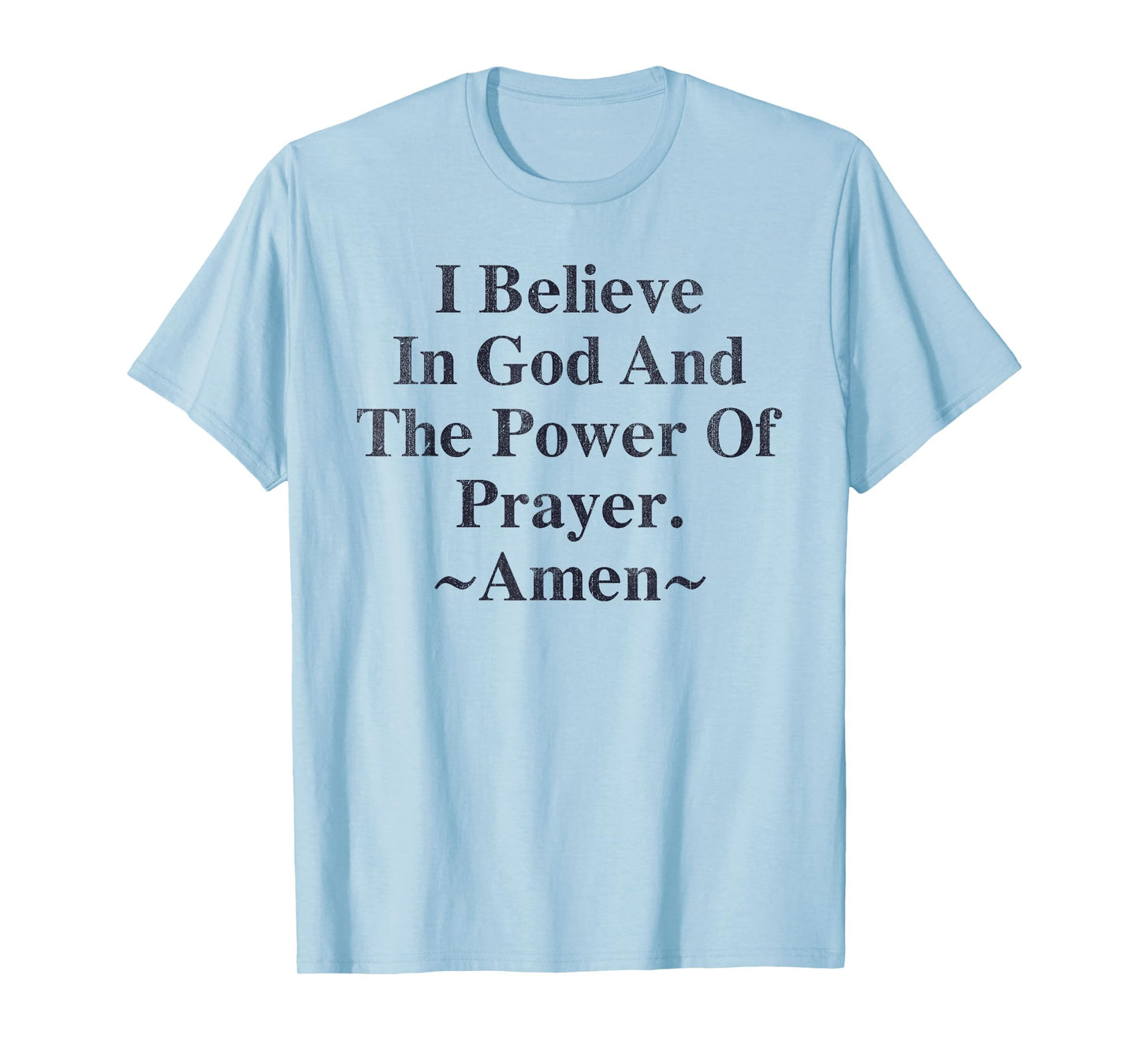 I Believe In God And The Power Of Prayer Amen T-Shirt