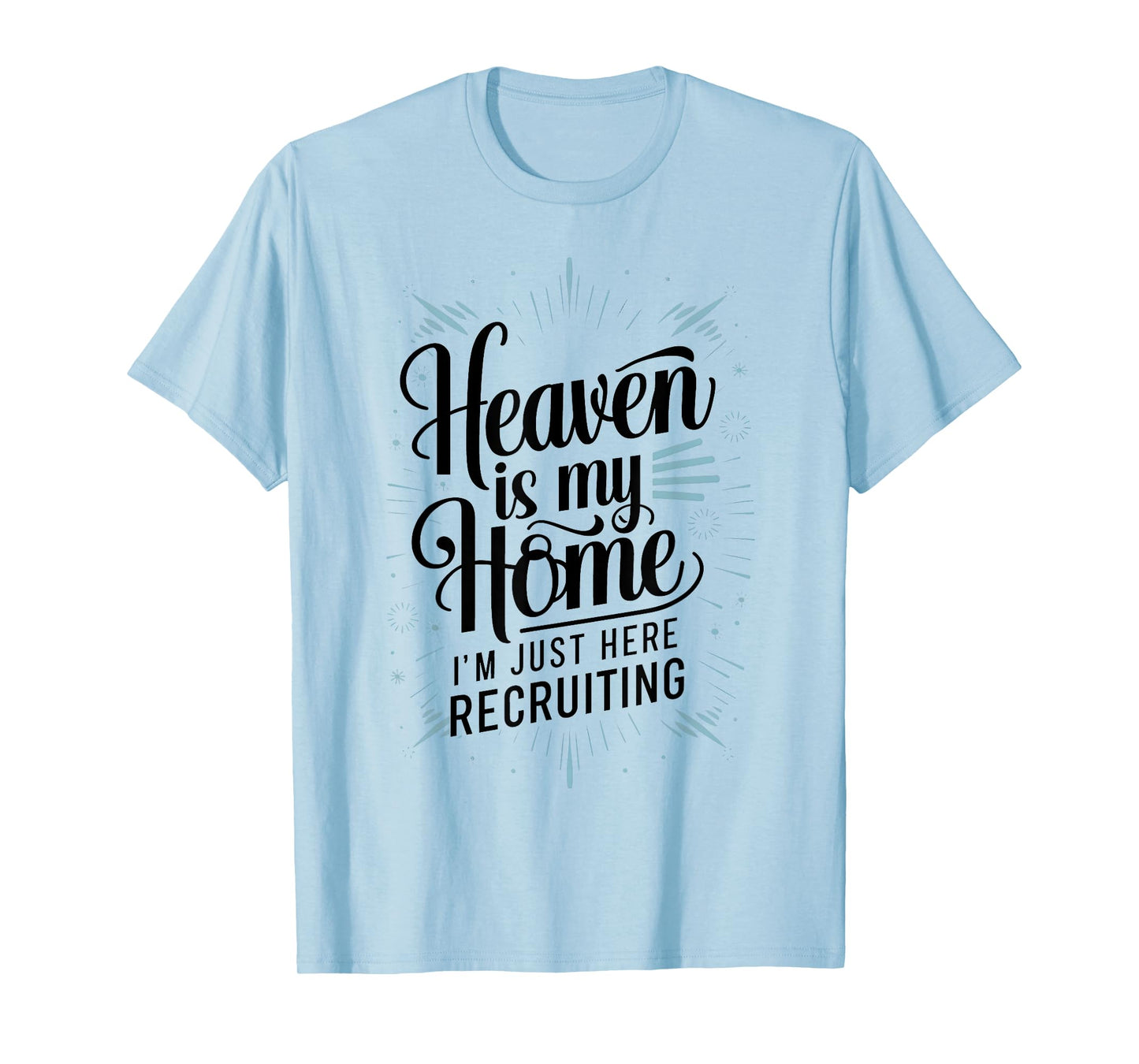 Heaven Is My Home Im Just Here Recruiting Humor Religious T-Shirt