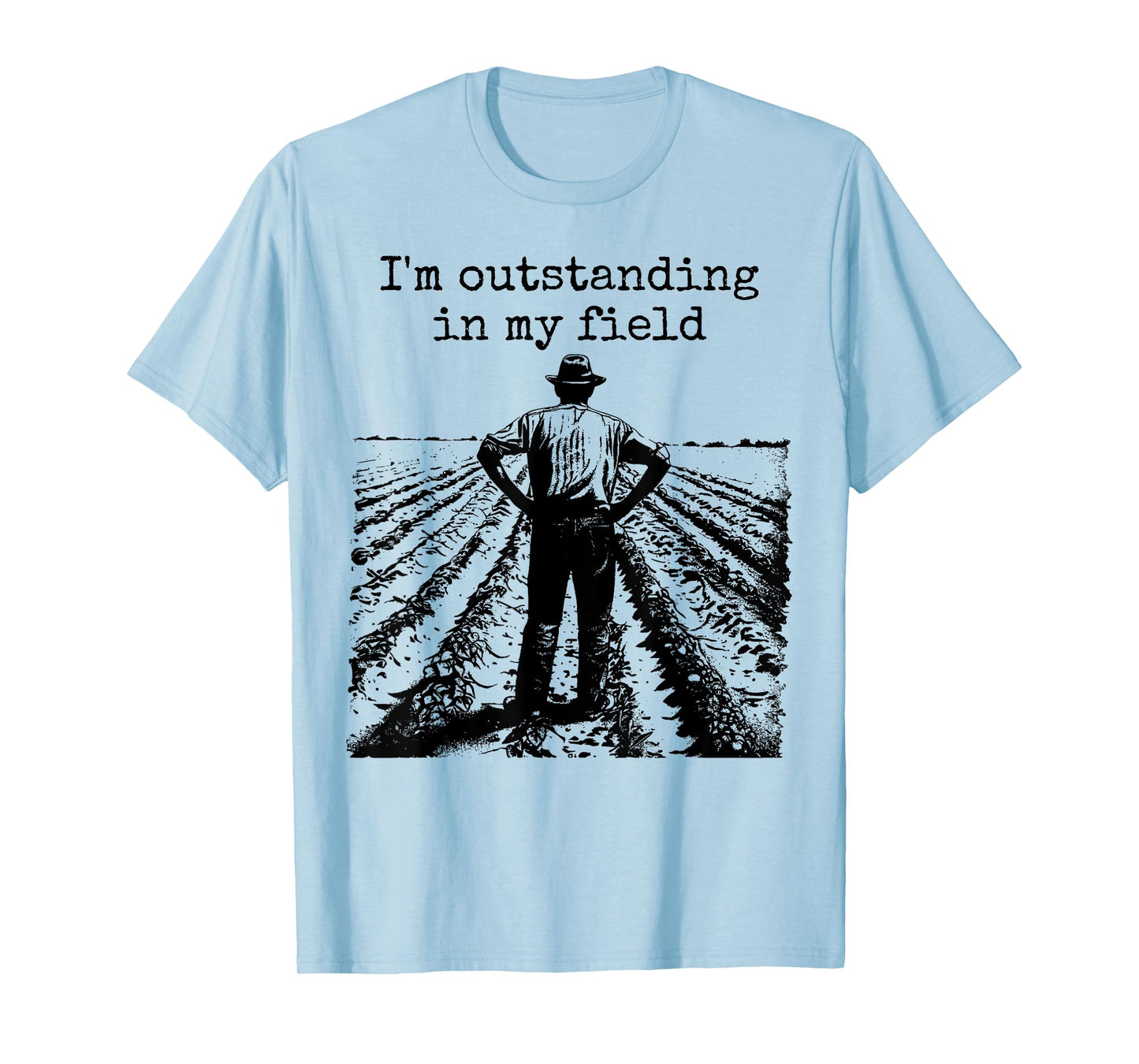 Funny Work Farmer Quote - I'm Outstanding in My Field T-Shirt