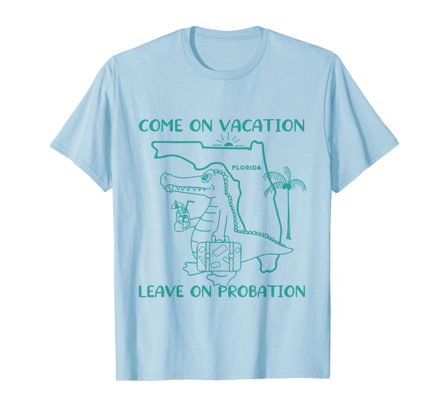 Come On Vacation Leave On Probation Funny Florida Vacation T-Shirt