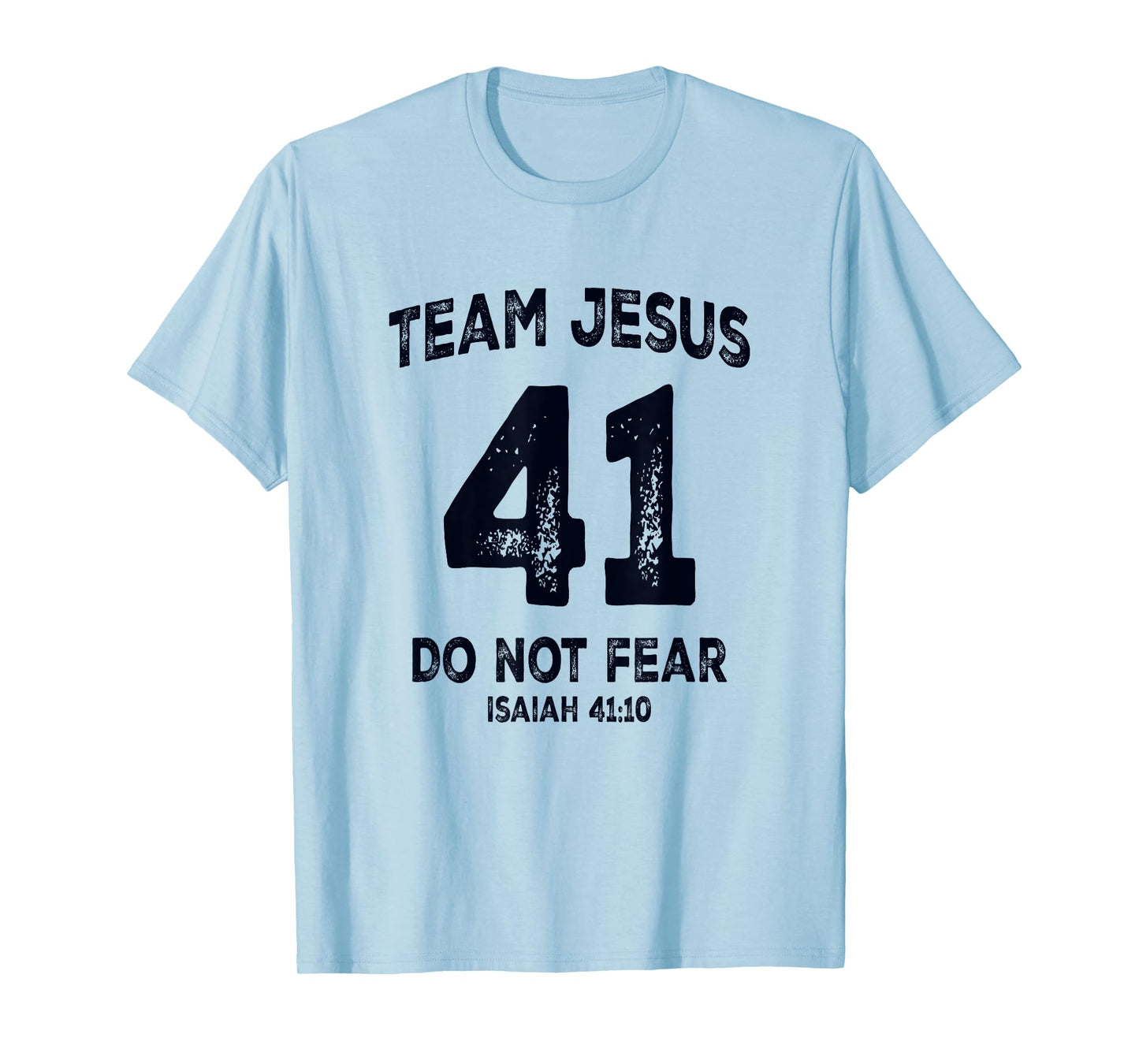 Team Jesus 41 Do Not Fear Isaiah 41 10 Bible Verse T-Shirt