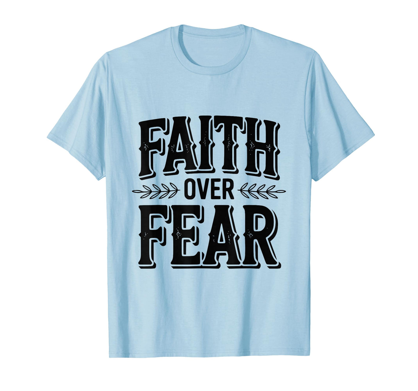 Faith Over Fear Inspirational Christian Message T-Shirt