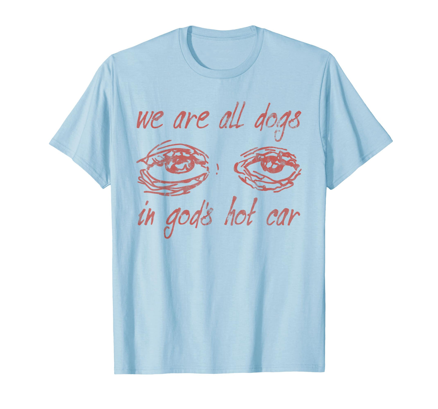 We Are All Dogs In God's Hot Car Christian T-Shirt