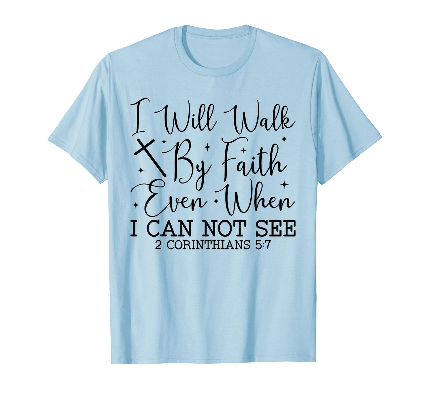 Walk by Faith Christian Bible Verse Scripture Quote T-Shirt
