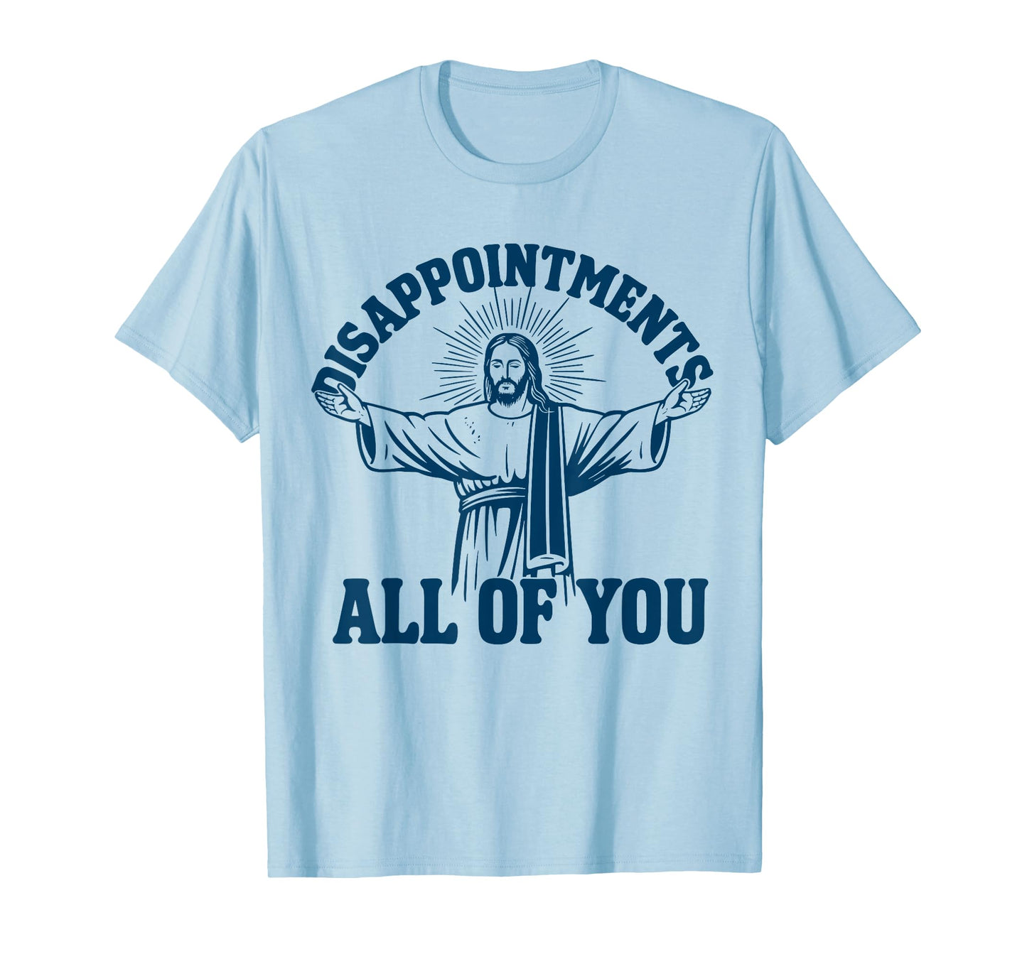 Disappointments All Of You Jesus T-Shirt