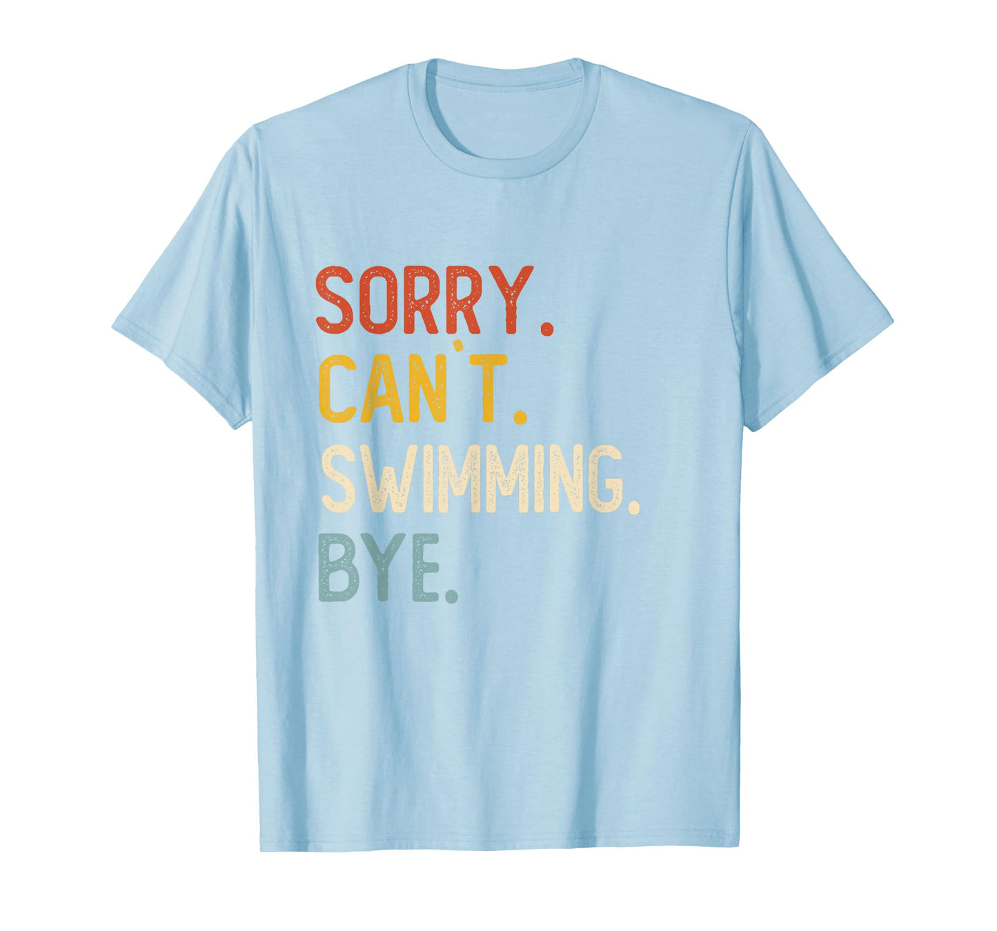 Sorry Can't Swimming Bye Shirts Funny Swimming Lovers T-Shirt