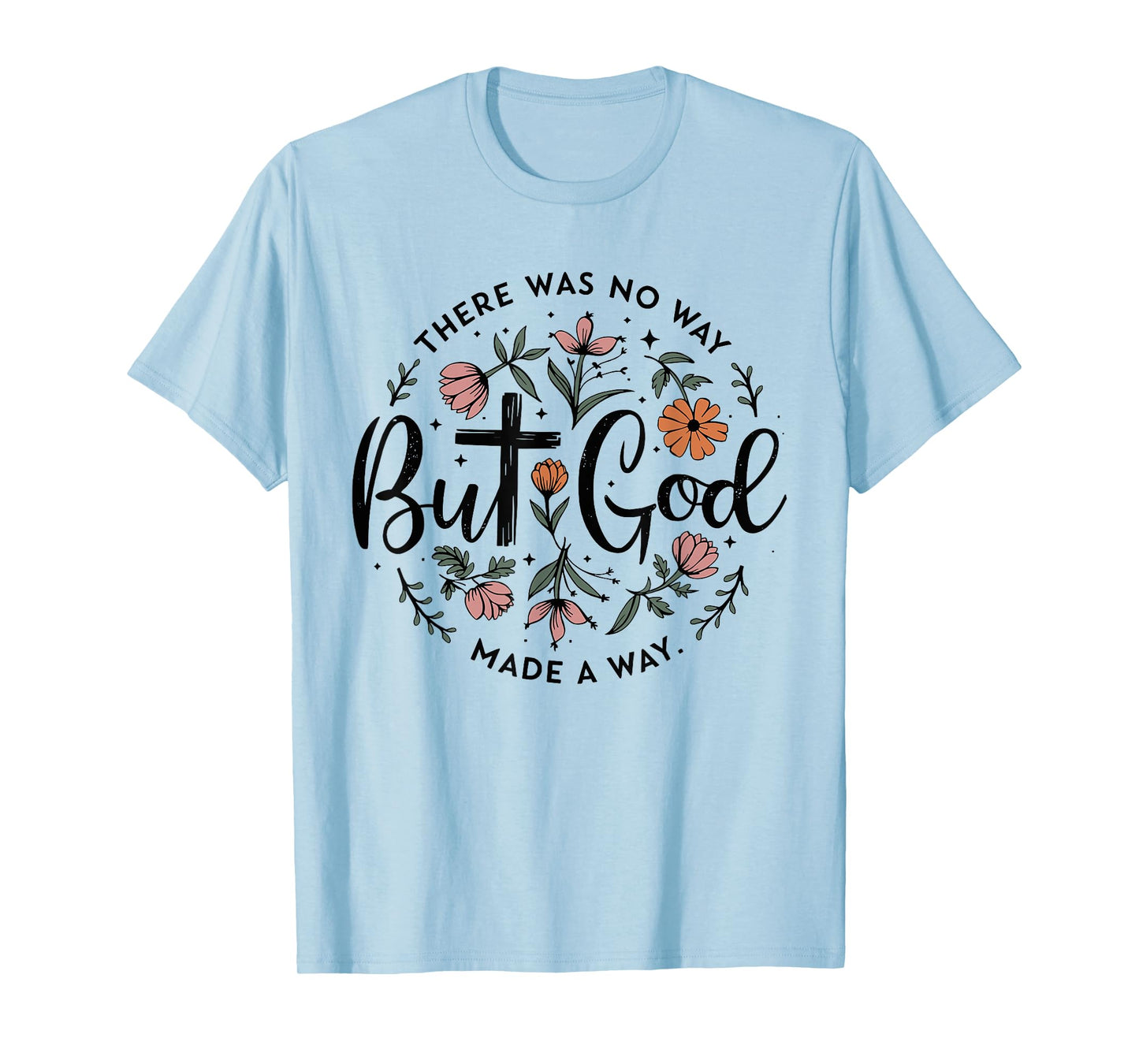 But God There Was No Way But God Made a Way T-Shirt
