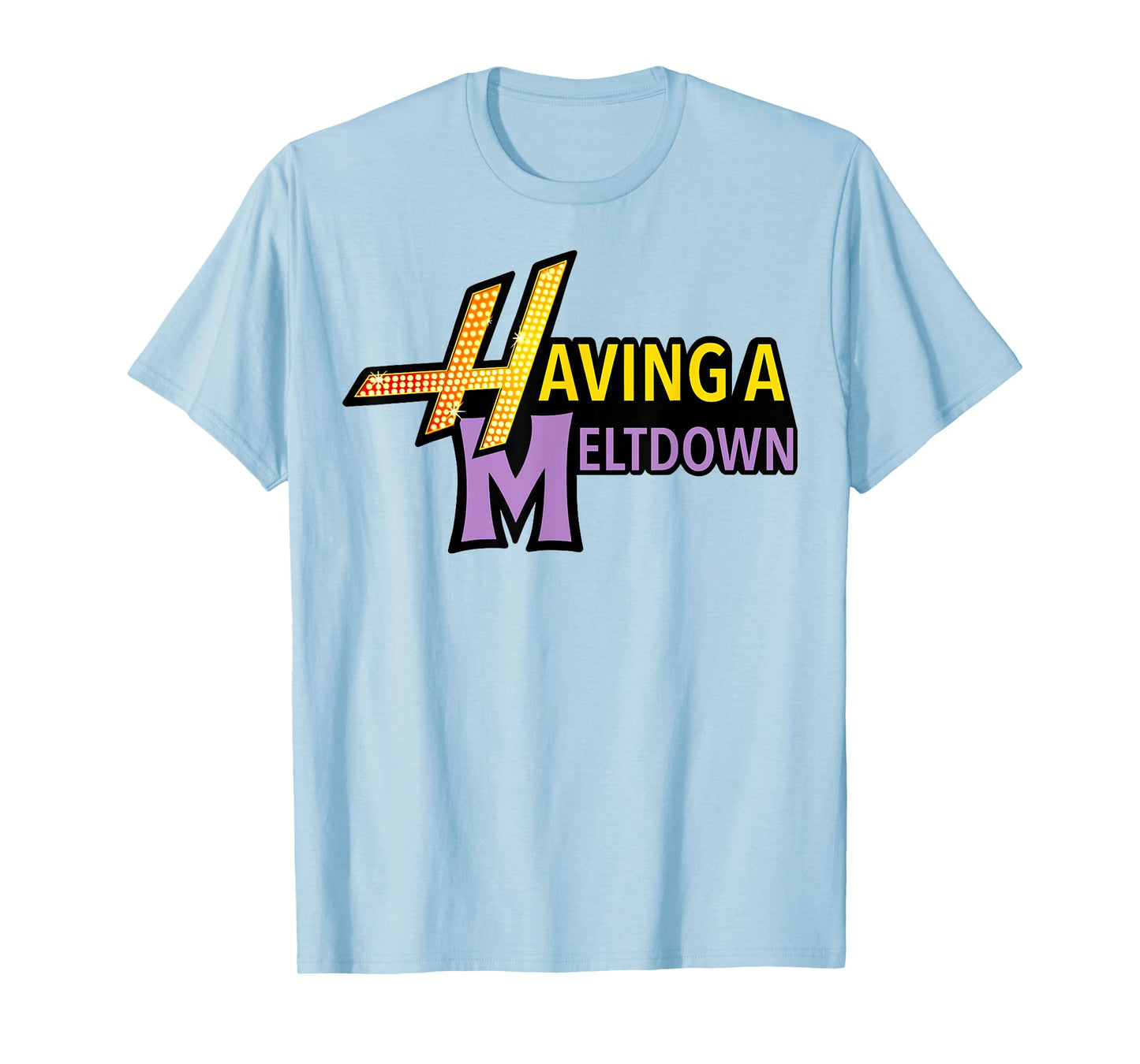 Having A Meltdown Shirt Funny Retro Having A Meltdown Quote T-Shirt