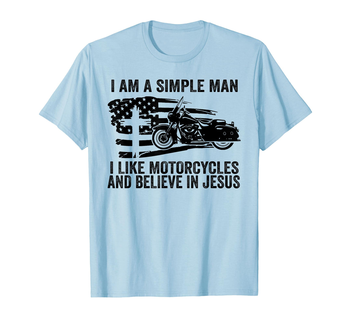 I am simple I like motorcycles and believe in Jesus T-Shirt