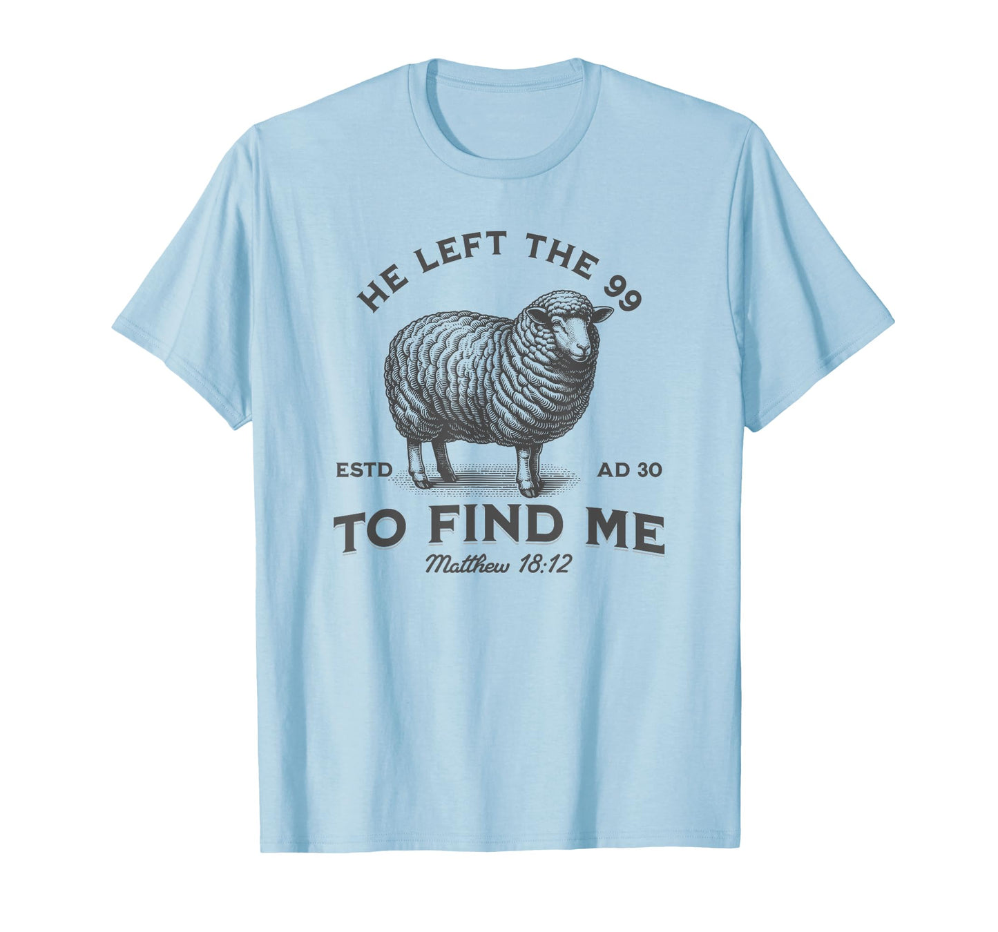He Left The 99 To Find Me Bible Funny Christian T-Shirt