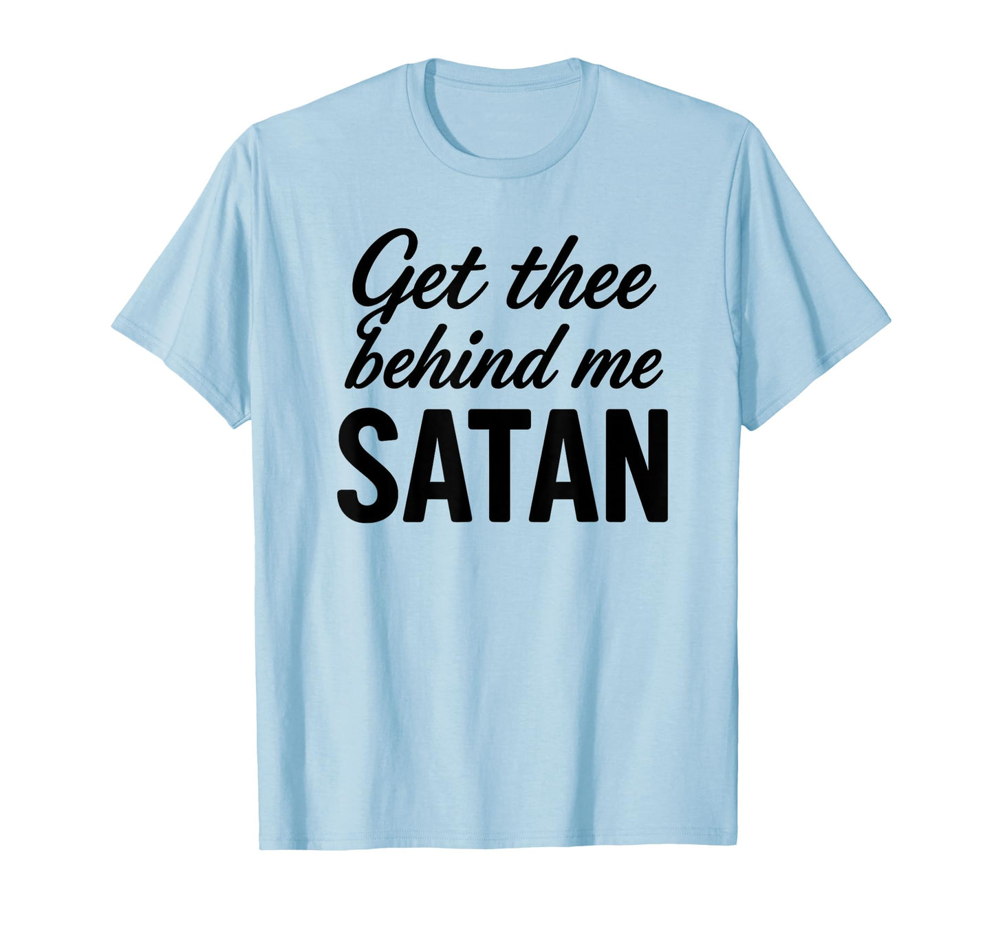 Get Thee Behind Me Satan Bold Christian Faith Women T-Shirt