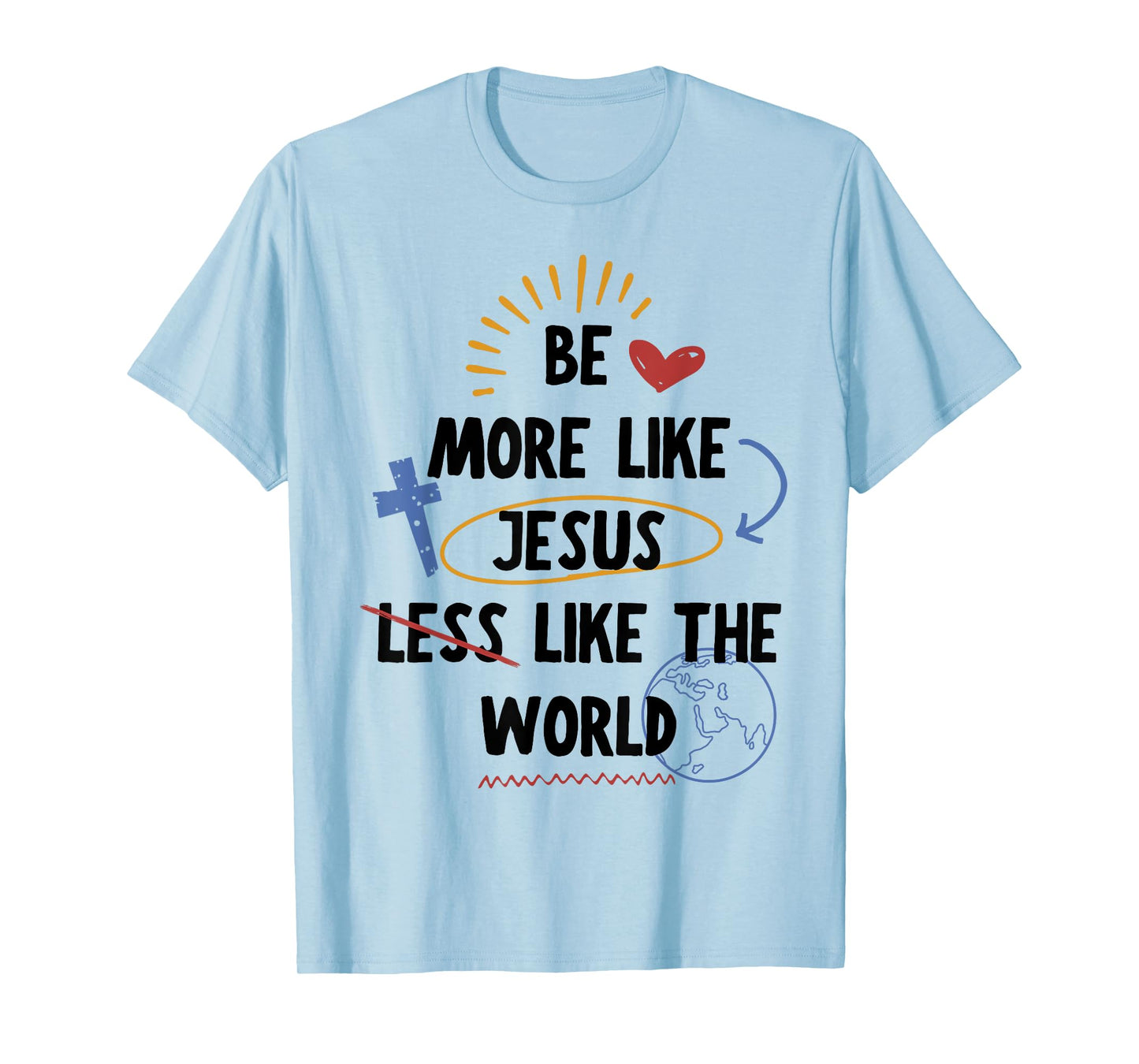 Be More like Jesus Less Like The World T-Shirt