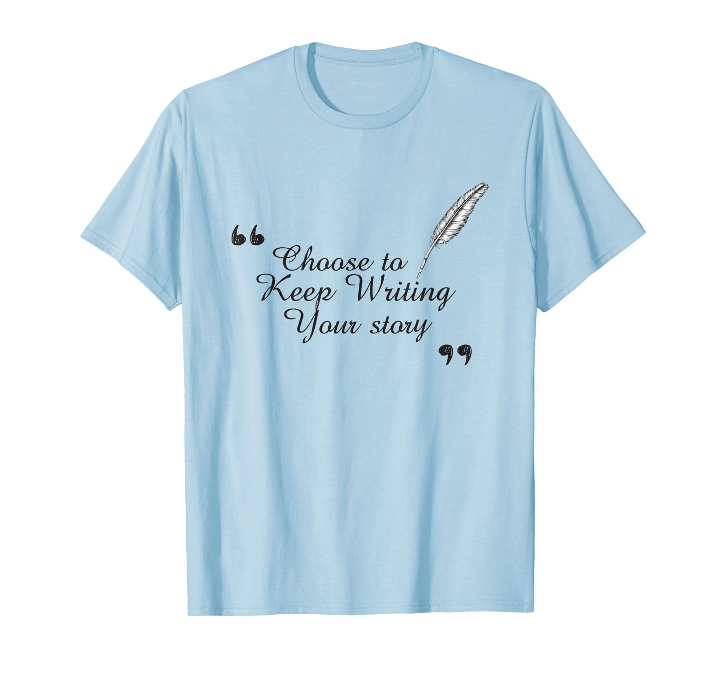 Choose to Keep Writing Your Story Inspirational for Dreamers T-Shirt