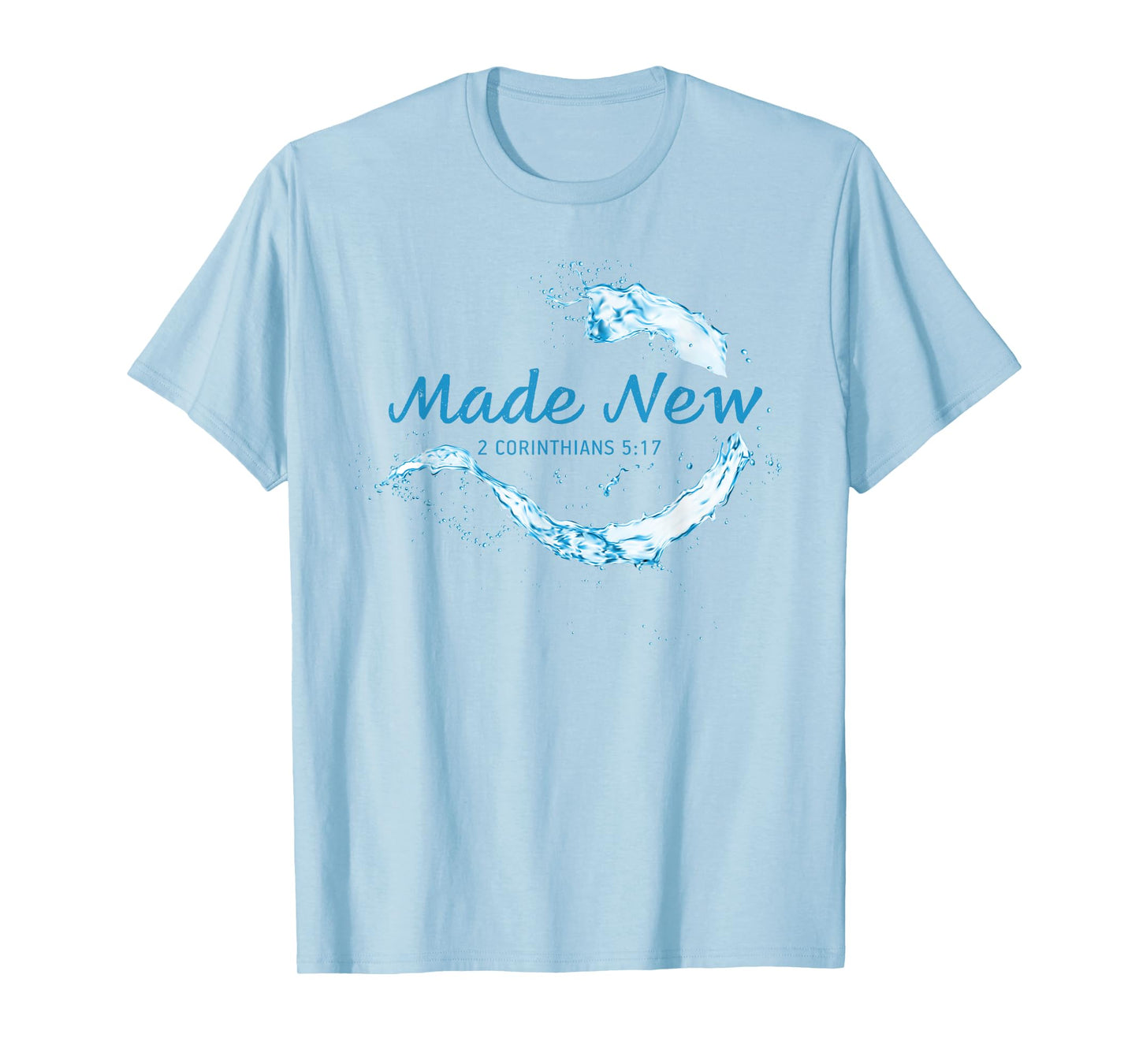 Made New in Christ Jesus: Christian Faith Baptism 2 Cor 5:17 T-Shirt