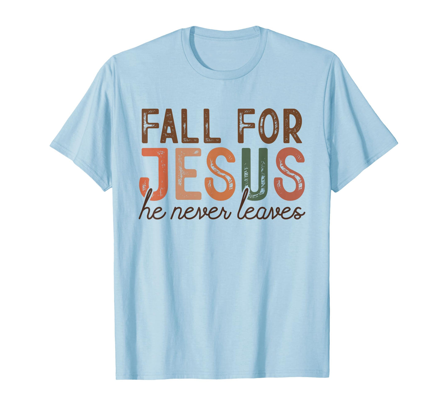 Fall for Jesus He Never Leaves Christian Faith Autumn Shirt T-Shirt