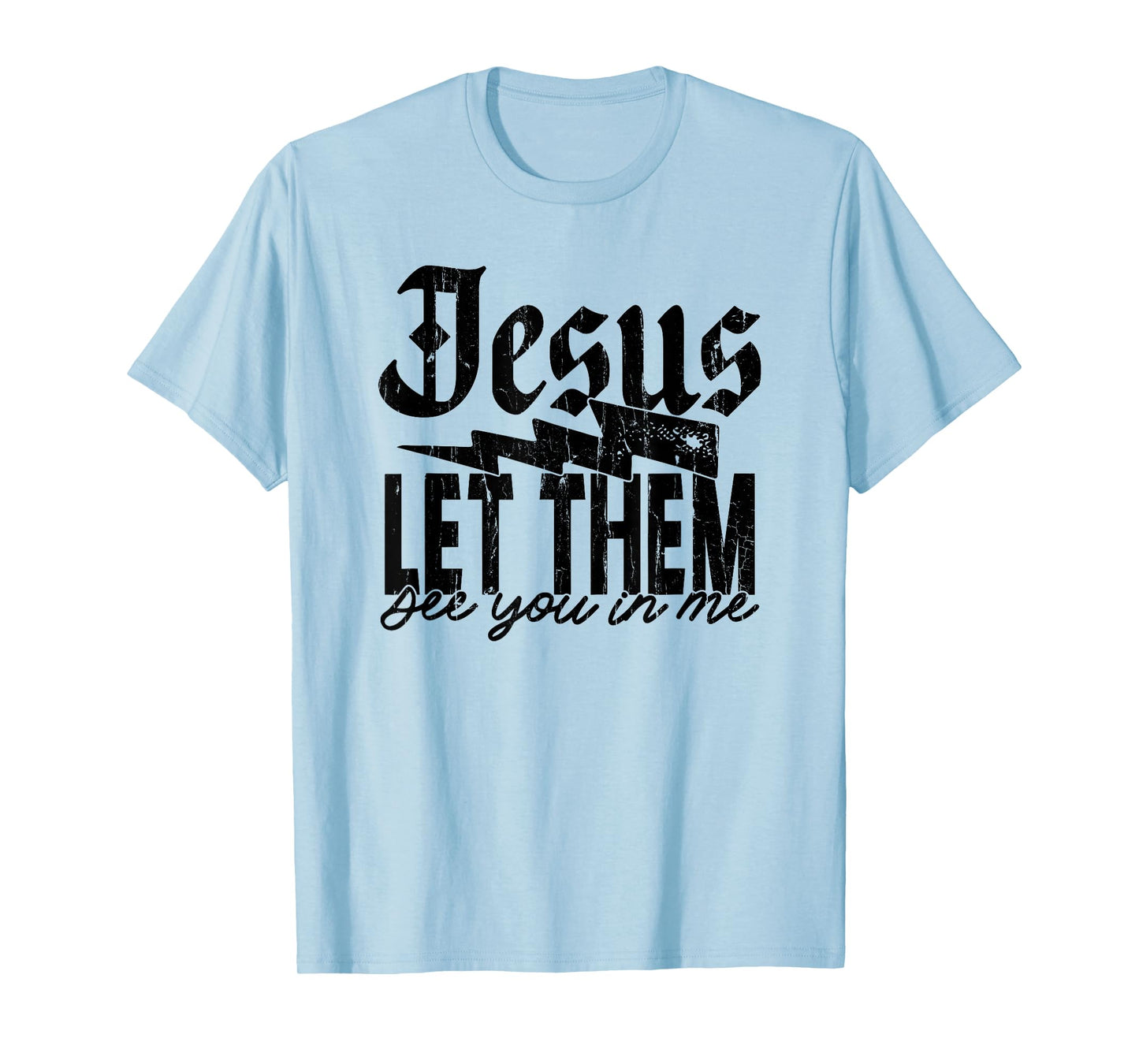 Jesus Let Them See You in Me, Christian, Jesus, Religious T-Shirt
