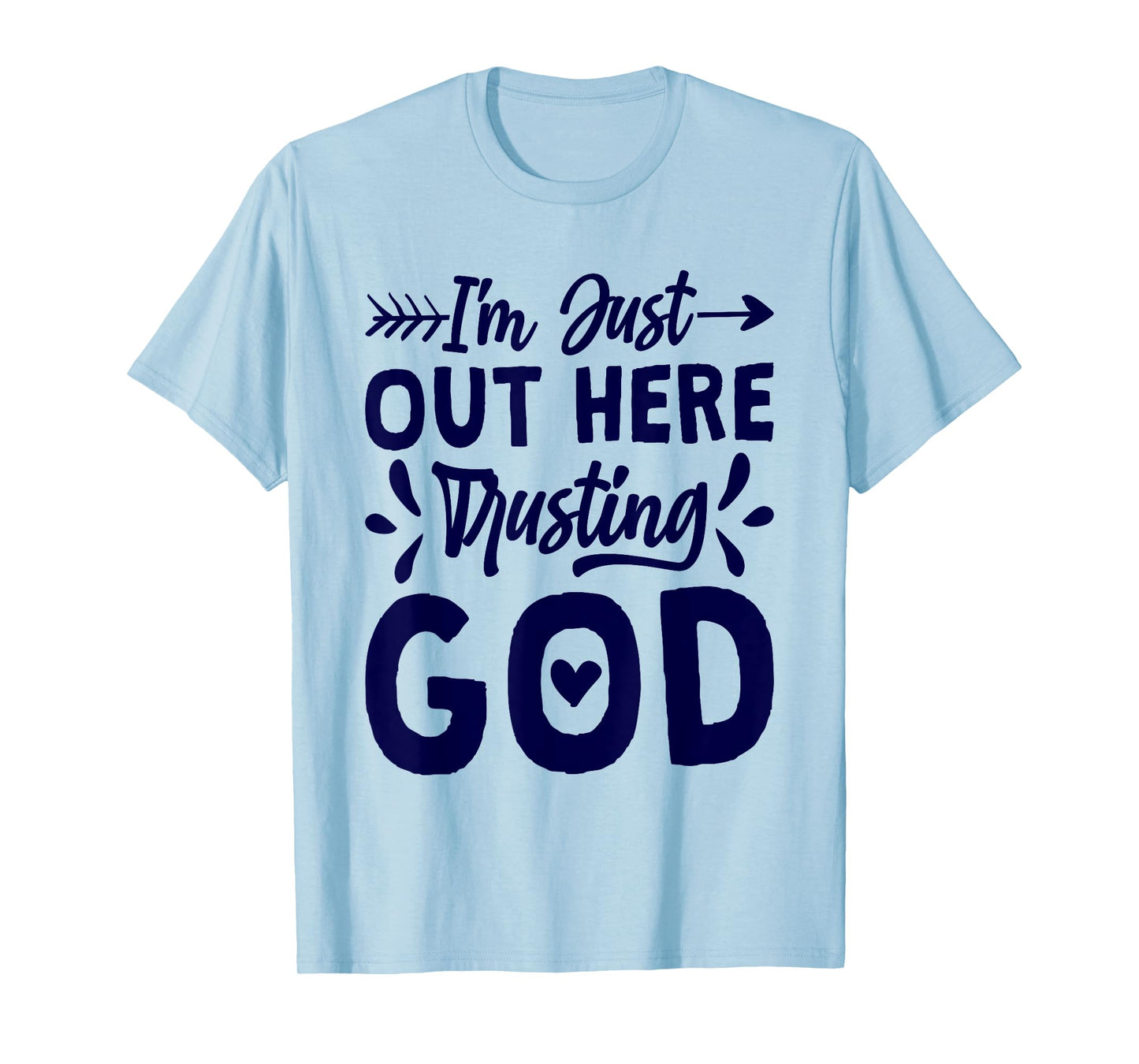 I'M Just Out Here Trusting God, Religious & Christ Believer T-Shirt