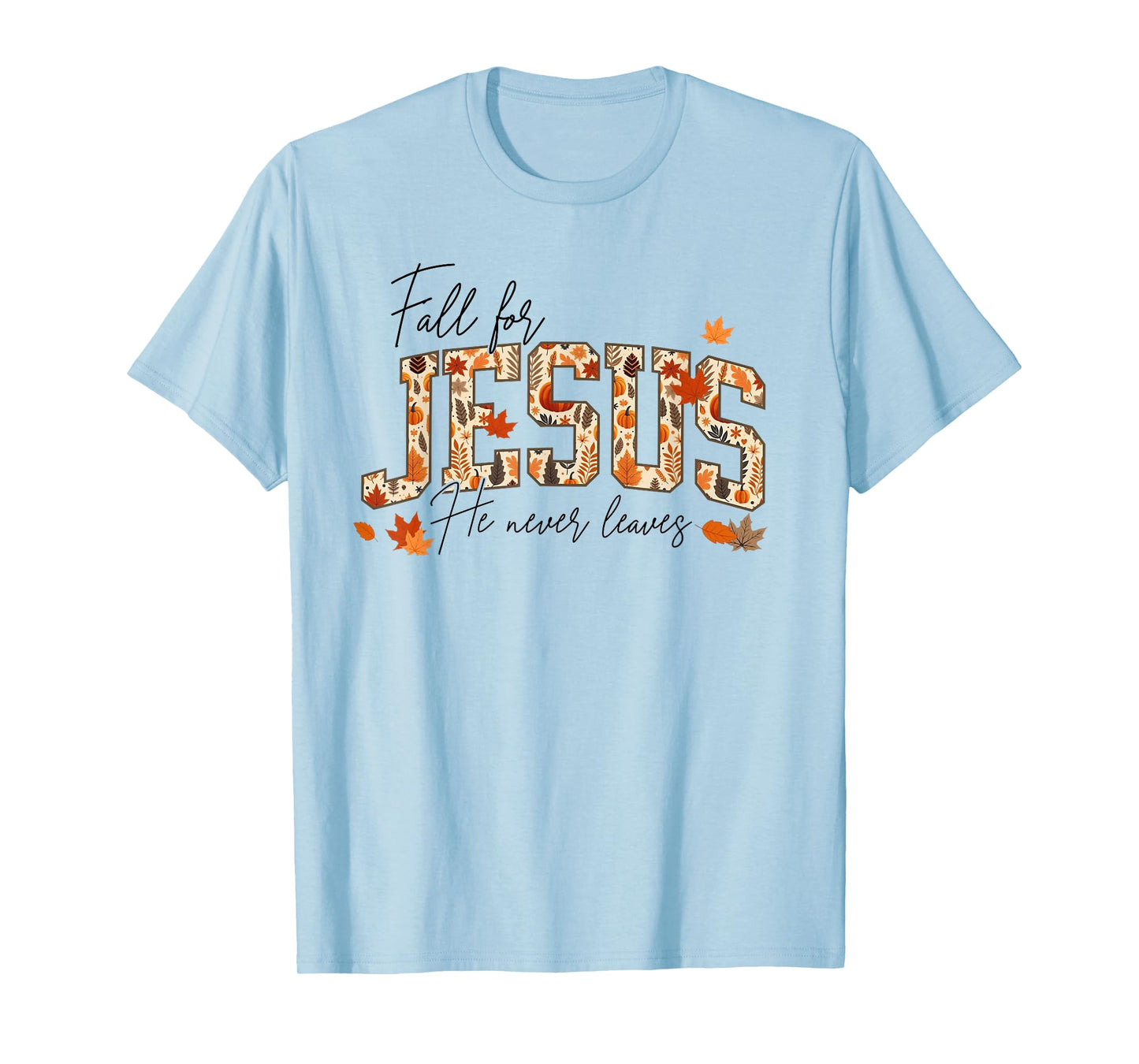 Autumn Christian Thanksgiving Fall for Jesus He Never Leaves T-Shirt