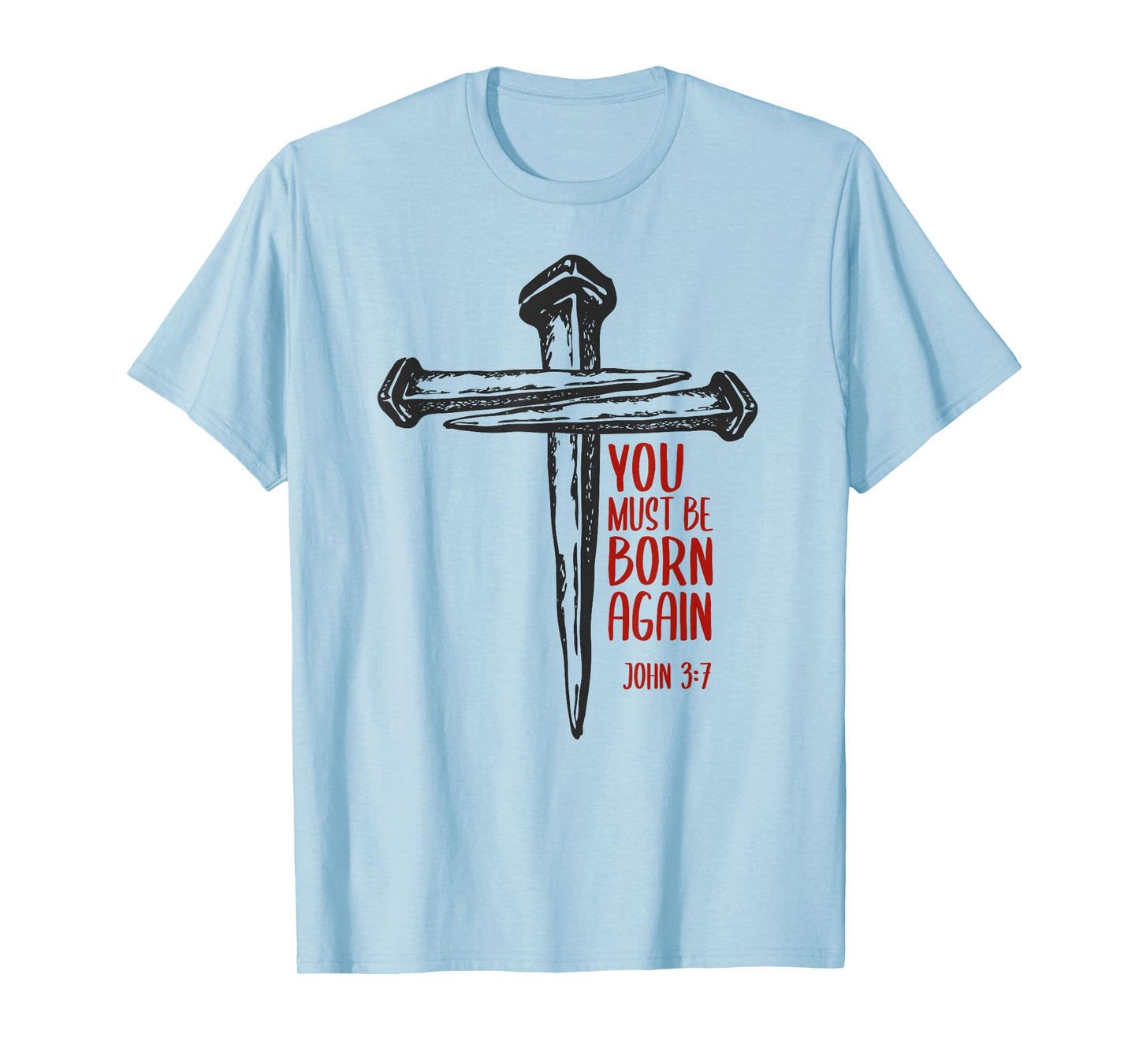 You Must Be Born Again Christian 3 Nails Cross Jesus Bible T-Shirt
