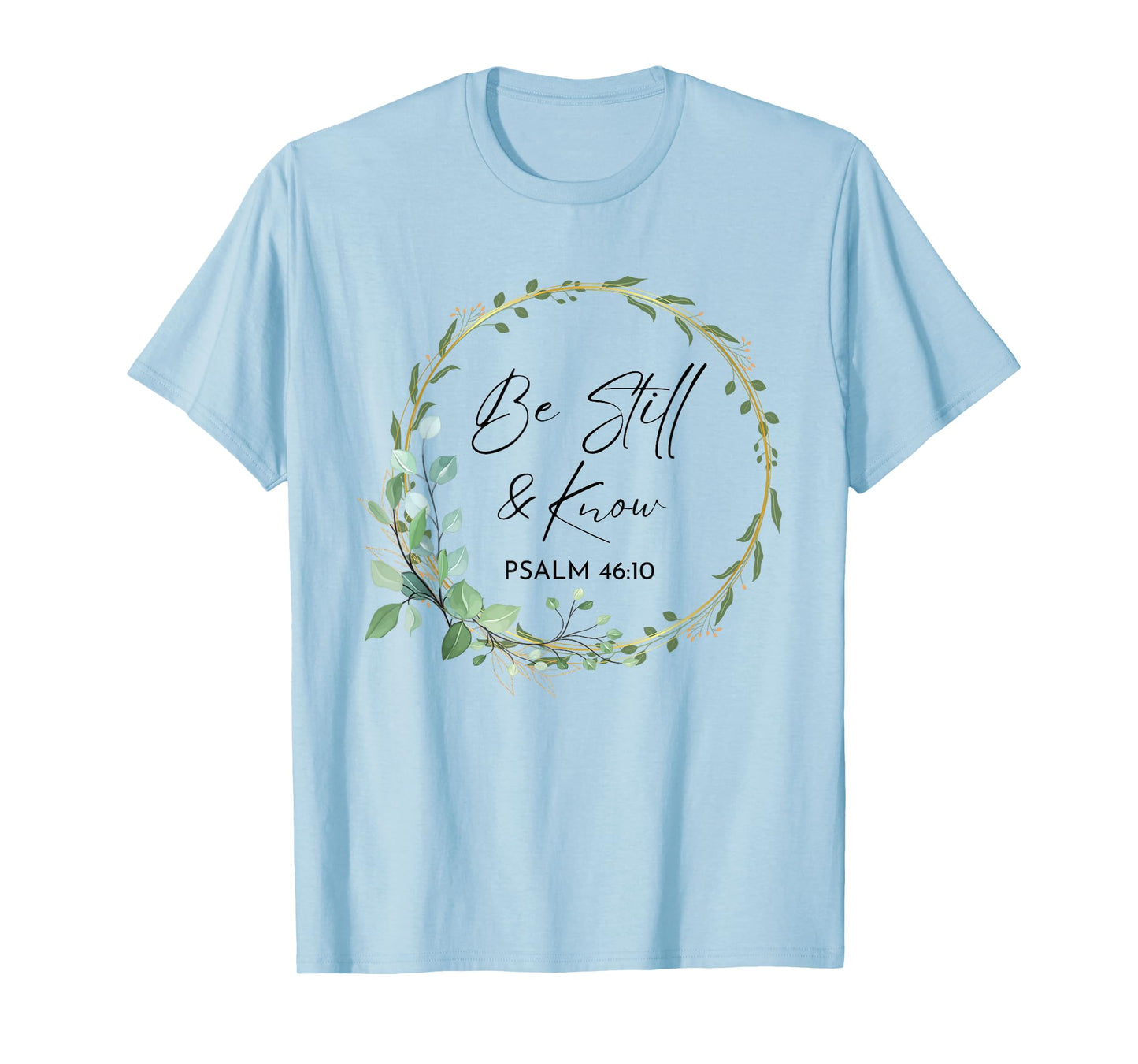 Be Still and Know That I Am God Scripture Bible Christian T-Shirt