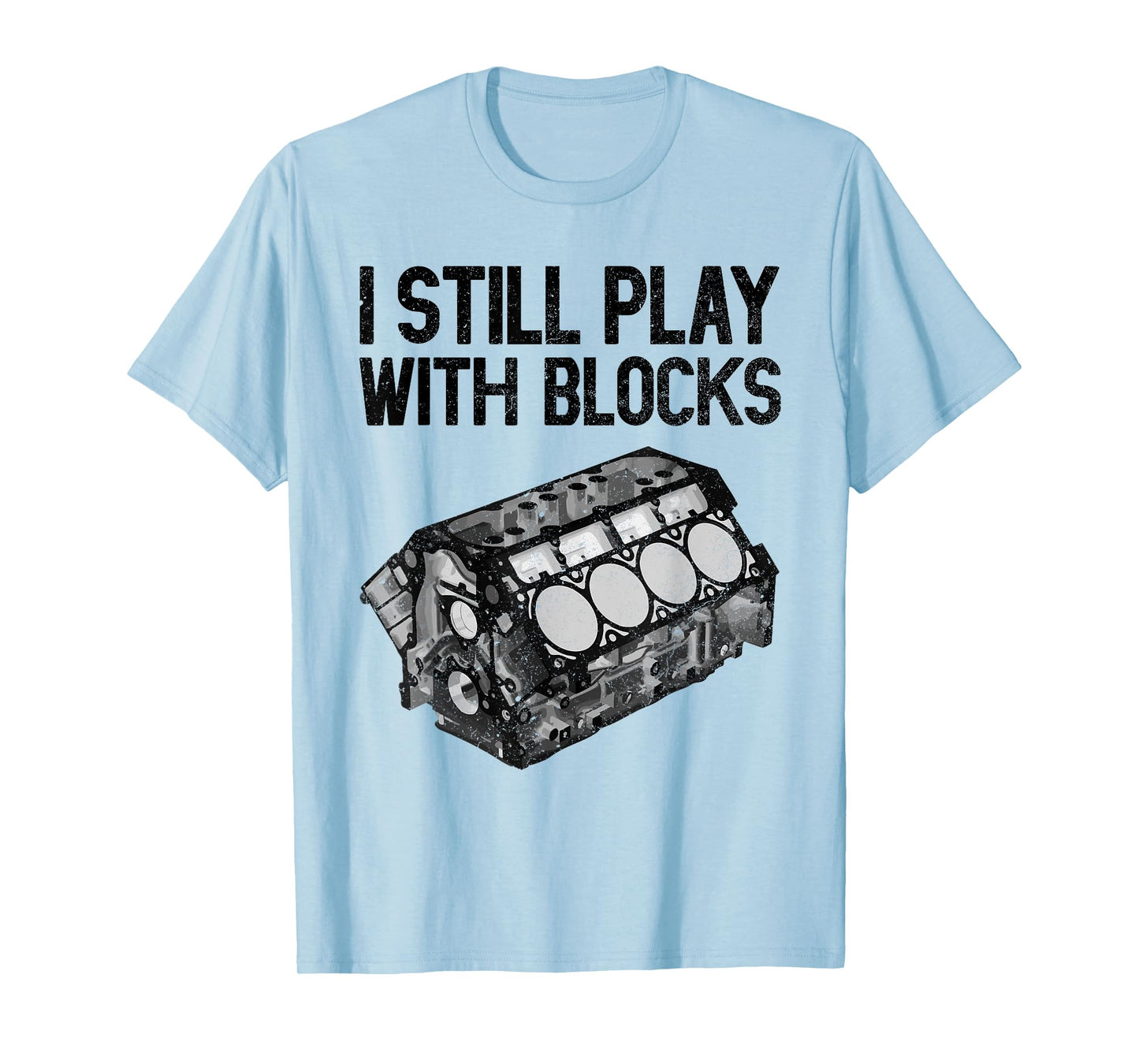 I Still Play With Blocks Shirt Funny Mechanic Men Car Engine T-Shirt