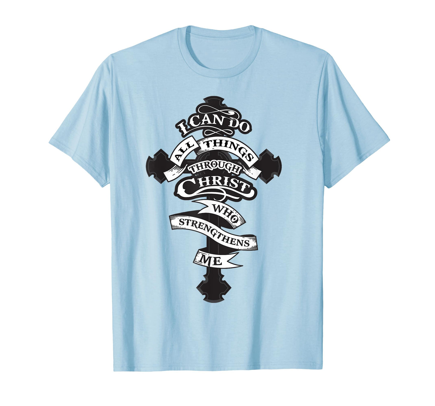 I Can Do All Things Through Christ Who Strengthens Me Shirt T-Shirt
