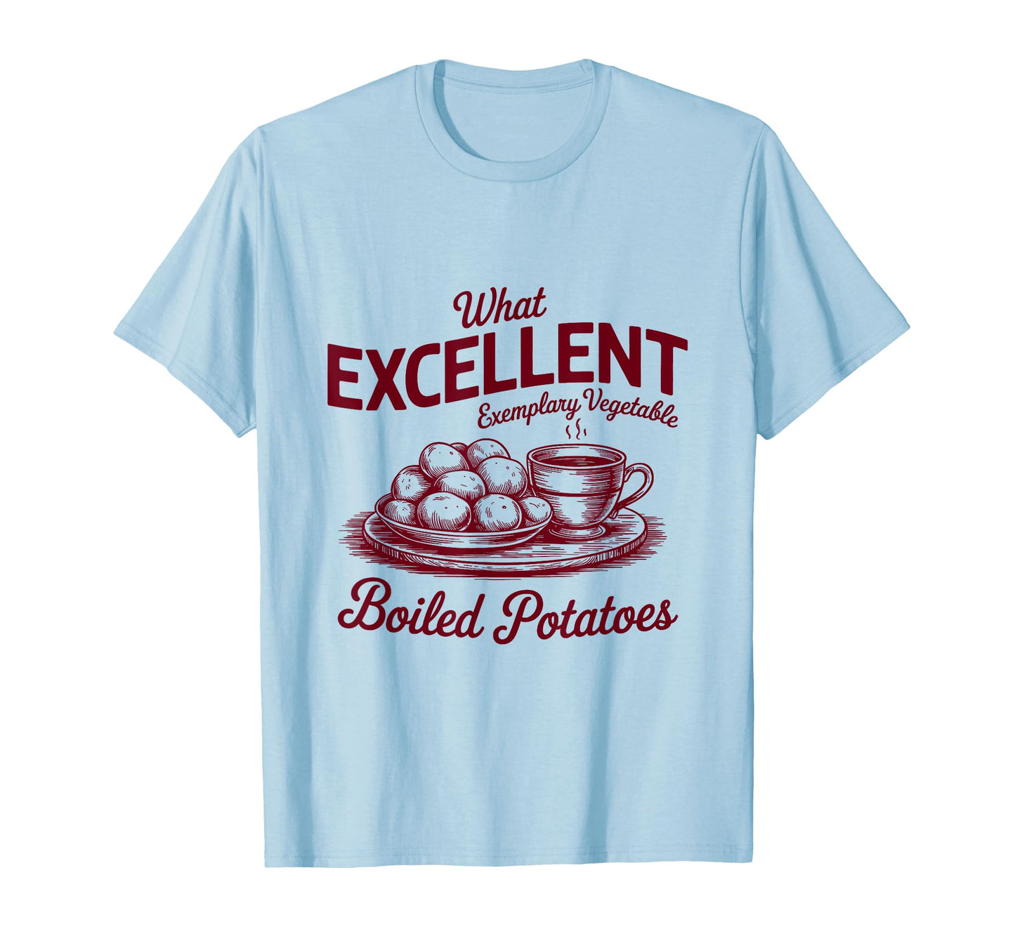 Pride And Prejudice Books What Excellent Boiled Potatoes T-Shirt