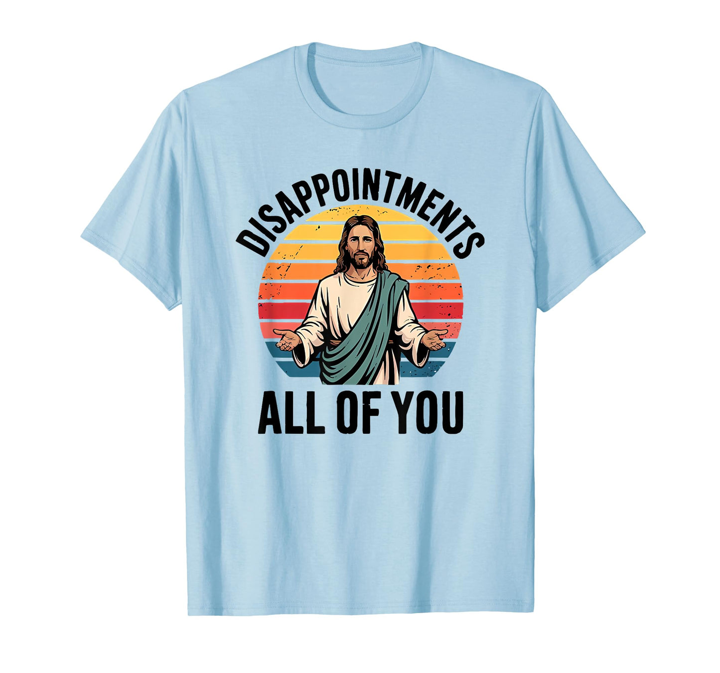disappointments all of you jesus T-Shirt