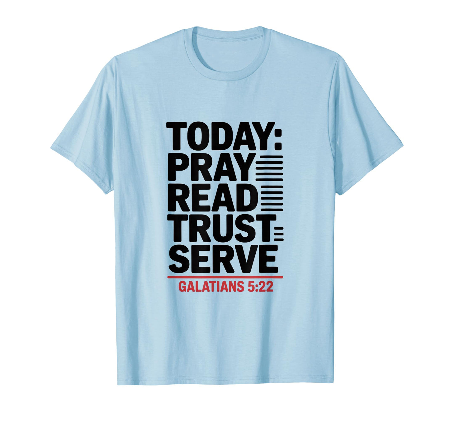 Today Pray Read Trust Serve Galatians 5 22 Bible Verse T-Shirt