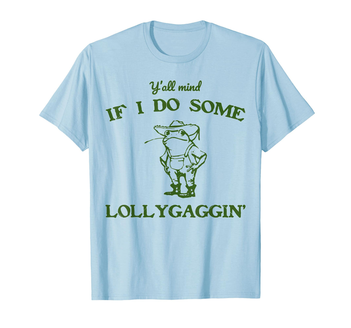 funny Frog Quote y'all mind if i do some lollygagging Cool T-Shirt