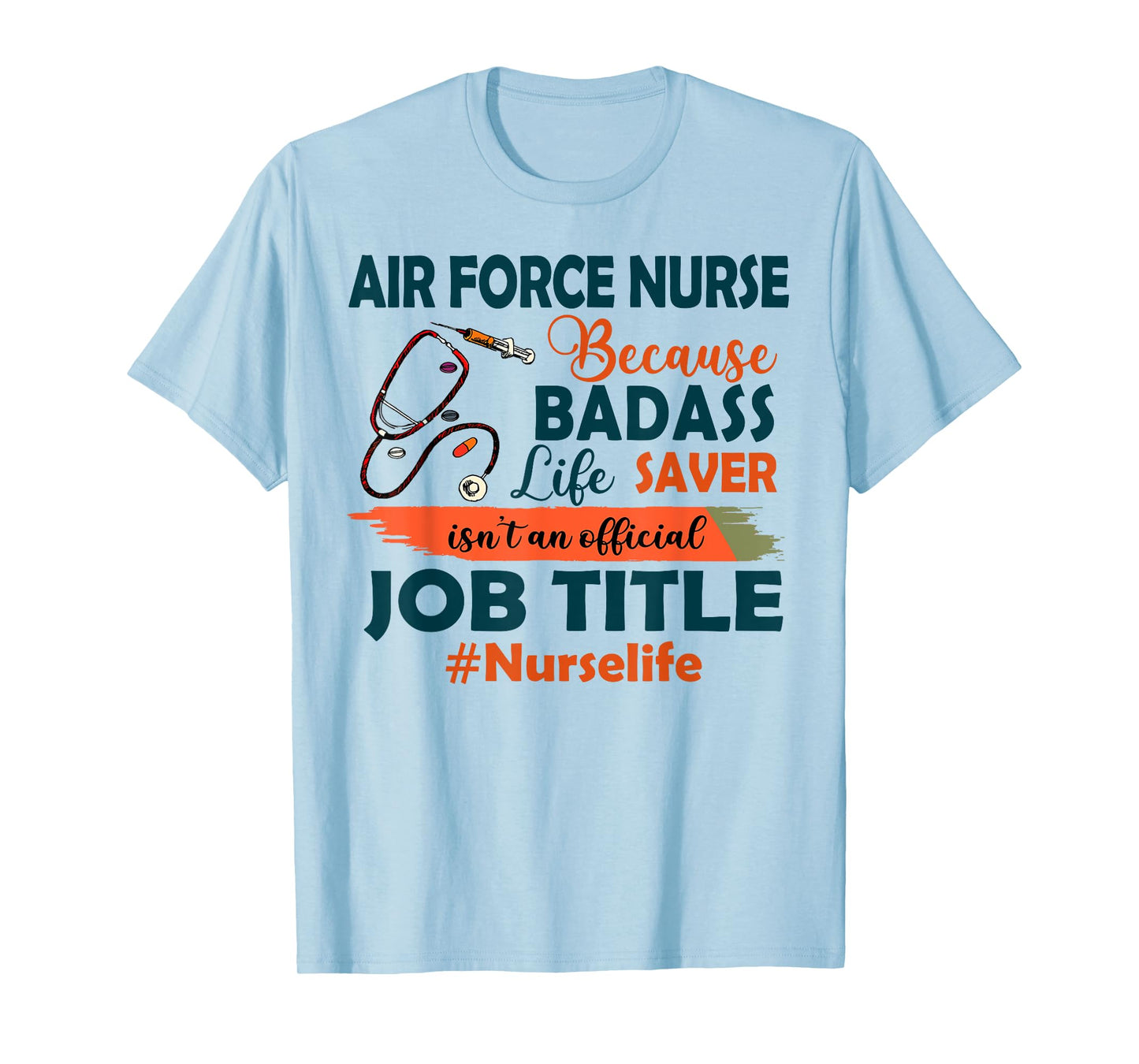 Nurselife Badass Air Force Nurse Life Funny Job Title Gift T-Shirt