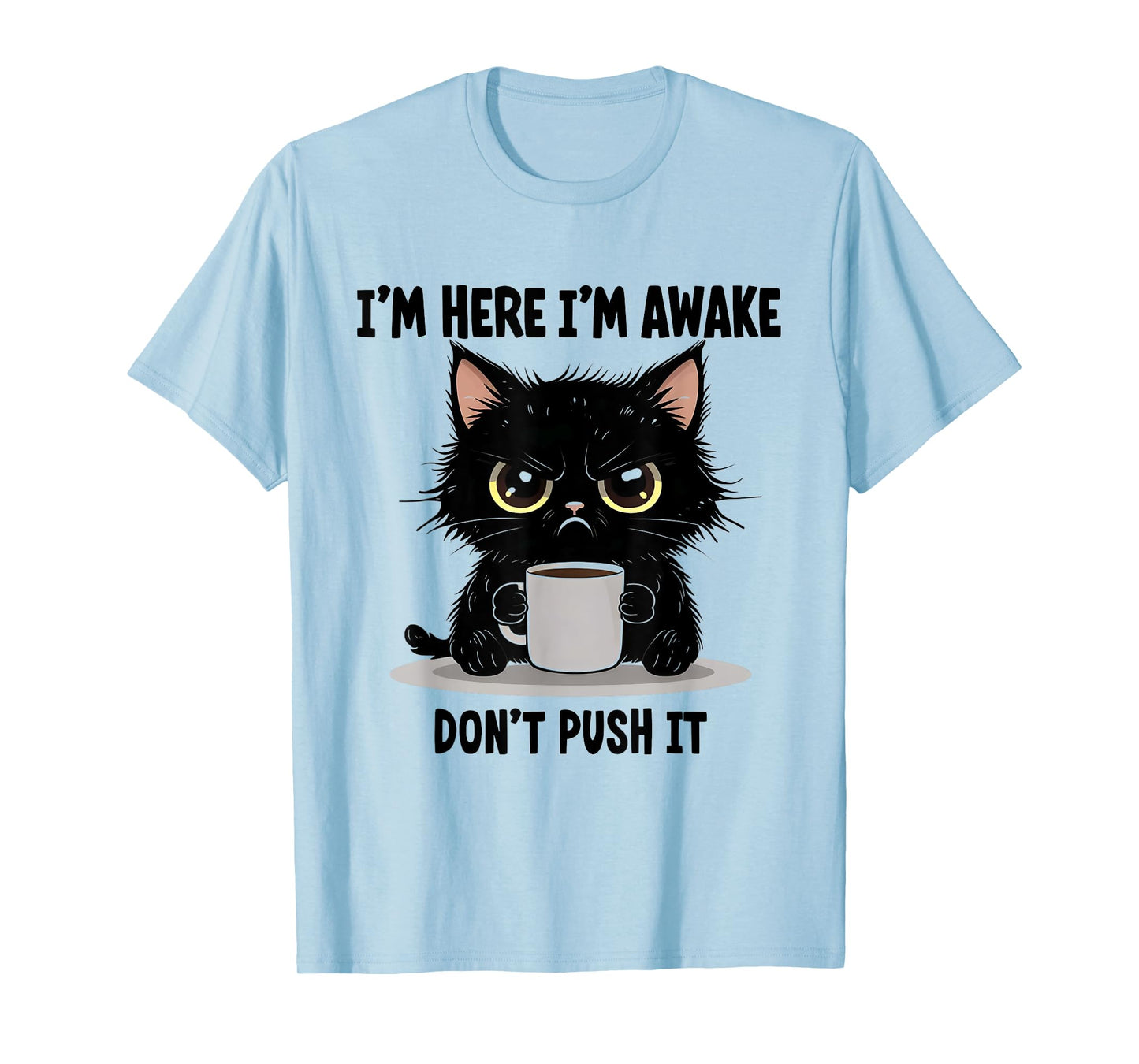 Funny Cat I'm Here I'm Awake Don't Push It Animal Love Men Women T-Shirt