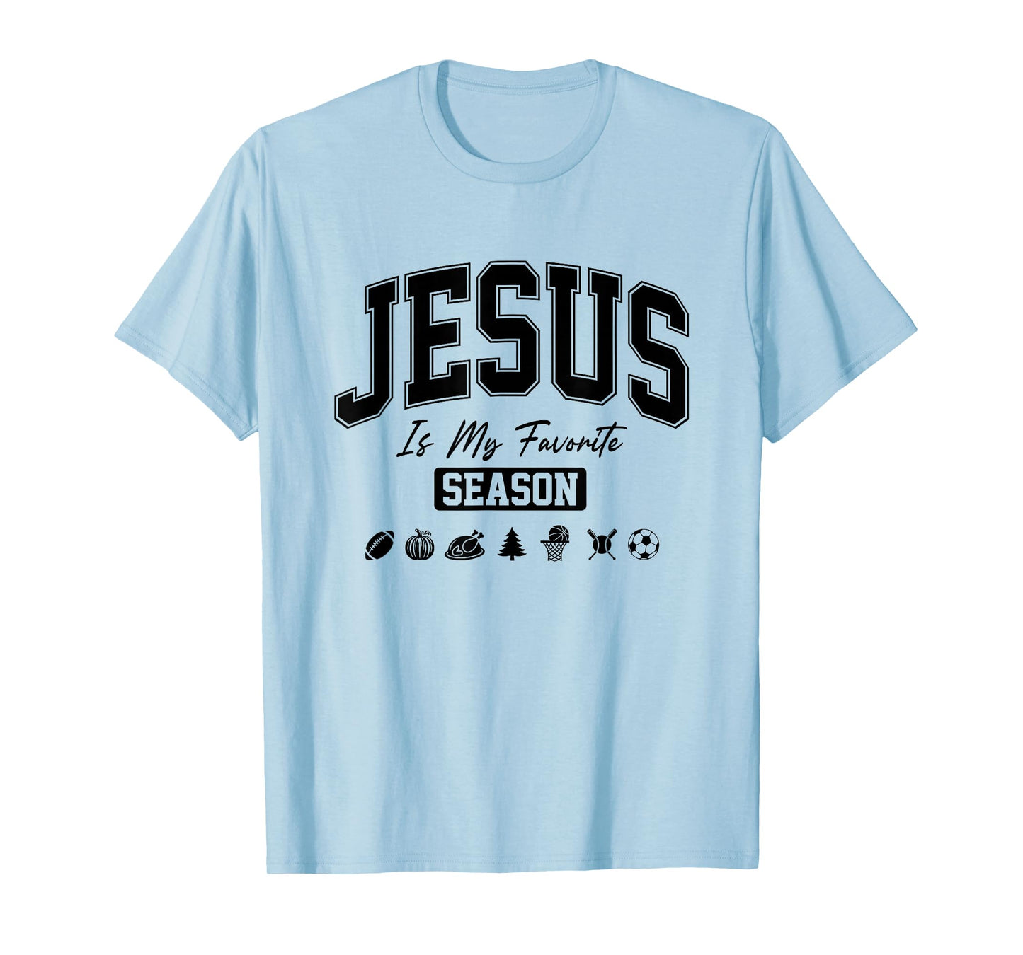 Jesus is My Favorite Season Christian Quote T-Shirt
