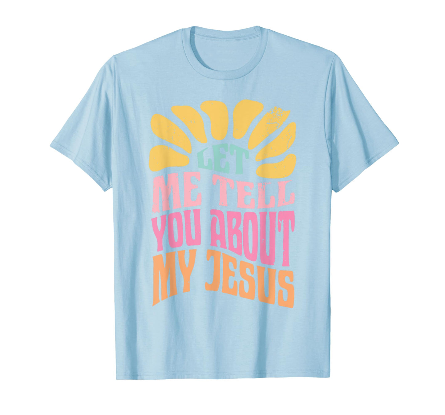 Let Me Tell You About My Jesus T-Shirt