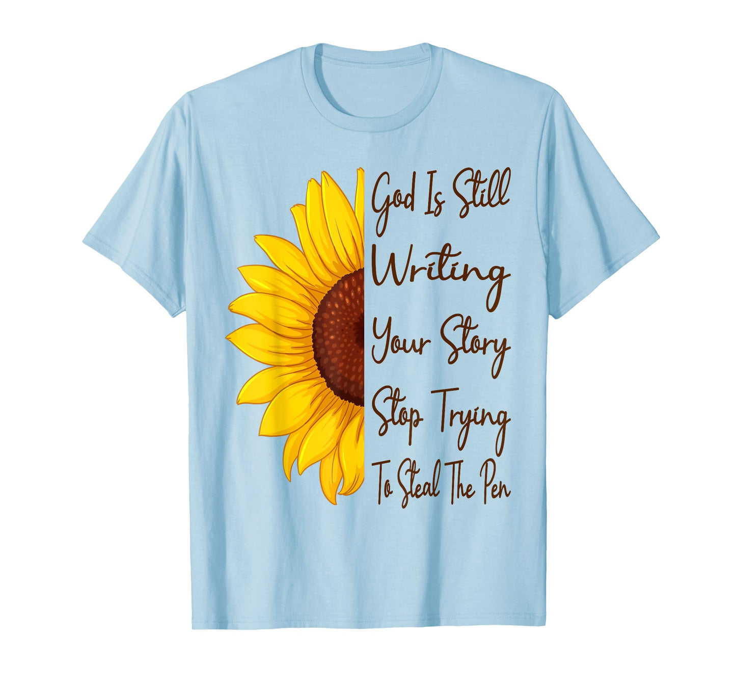 God Is Still Writing Your Story Stop Trying To Steal The Pen T-Shirt