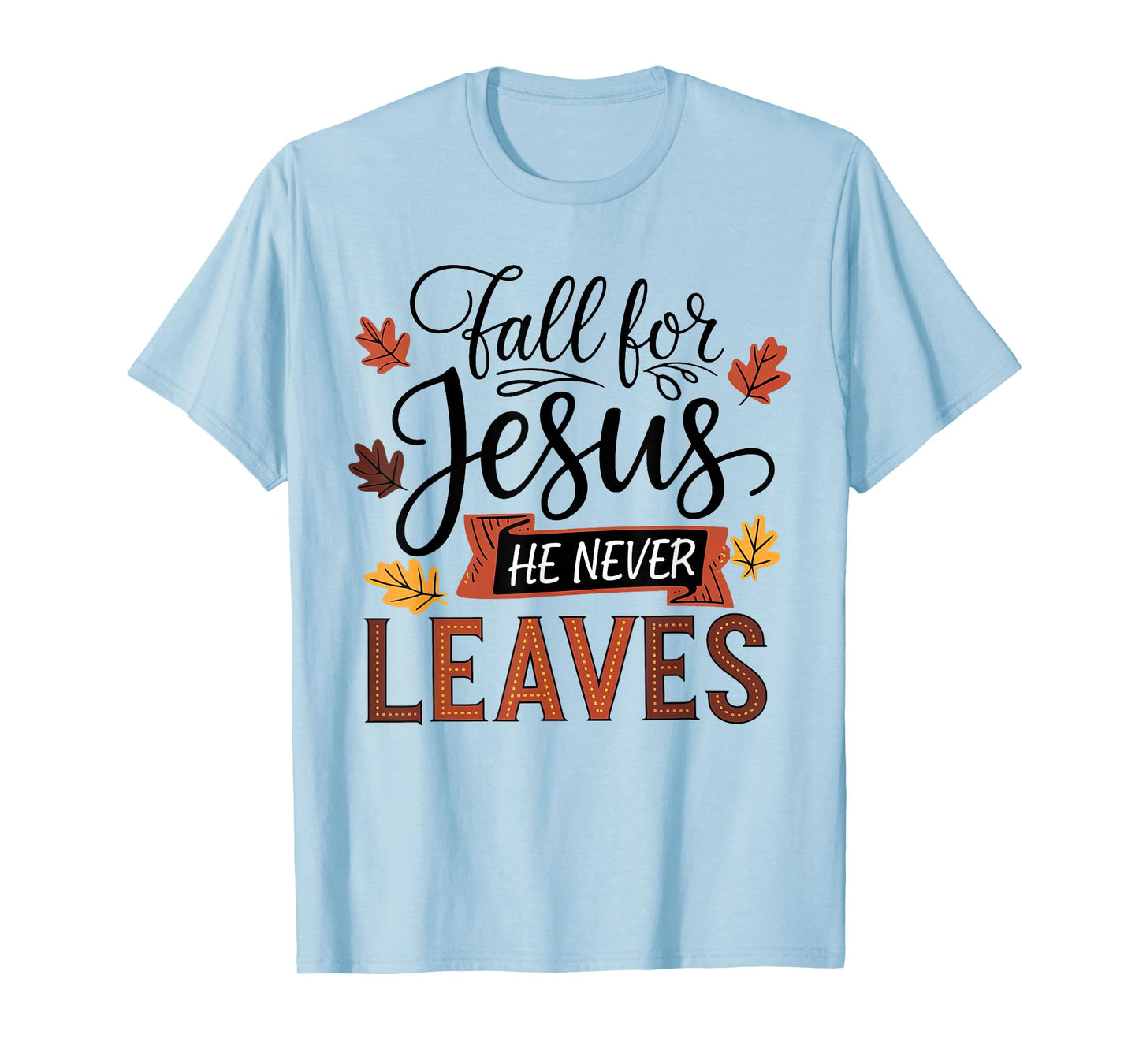Fall for Jesus He Never Leaves Christian Autumn Fall T-Shirt