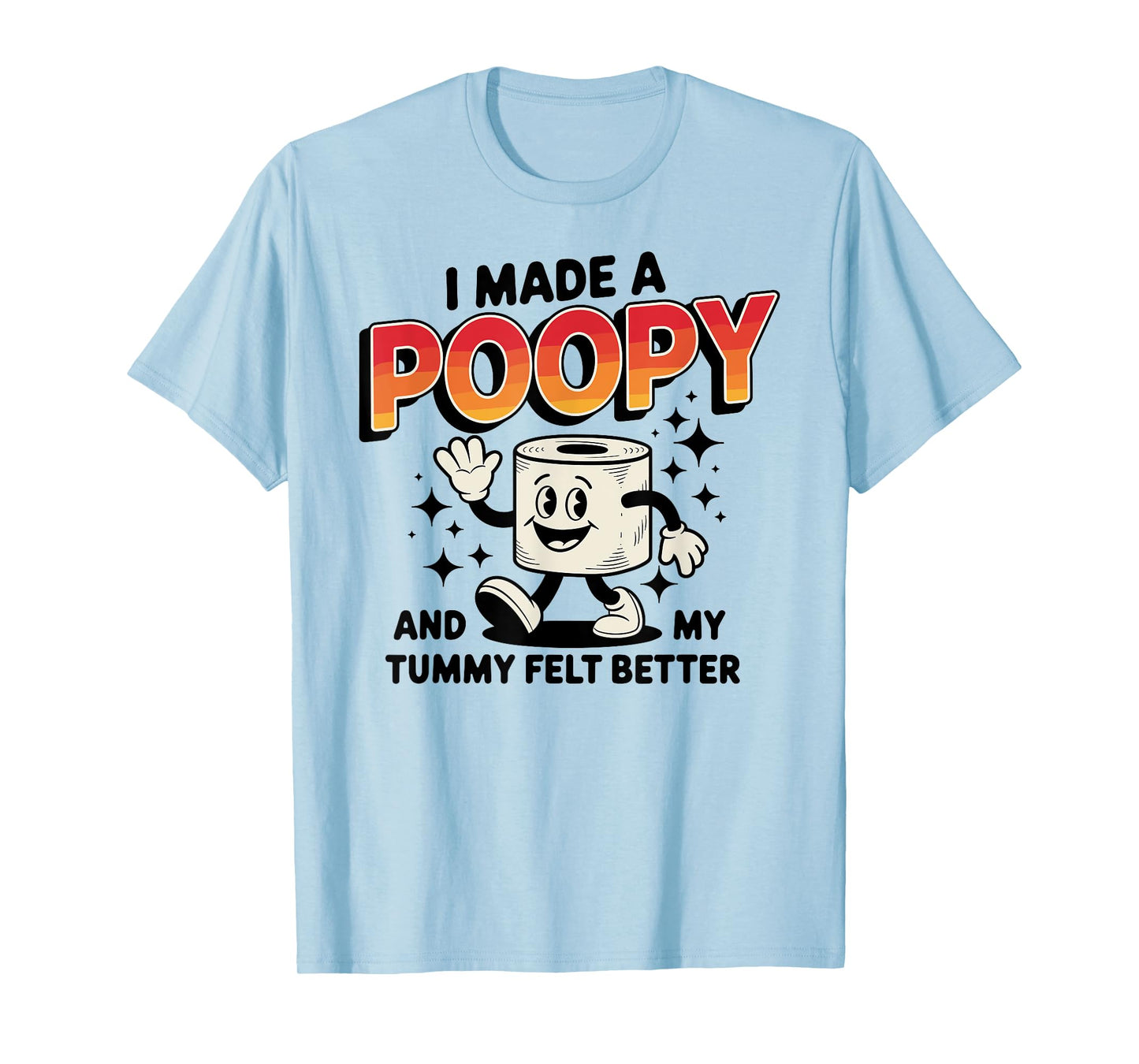 I Made a Poopy and My Tummy Felt Better Adult Humor T-Shirt