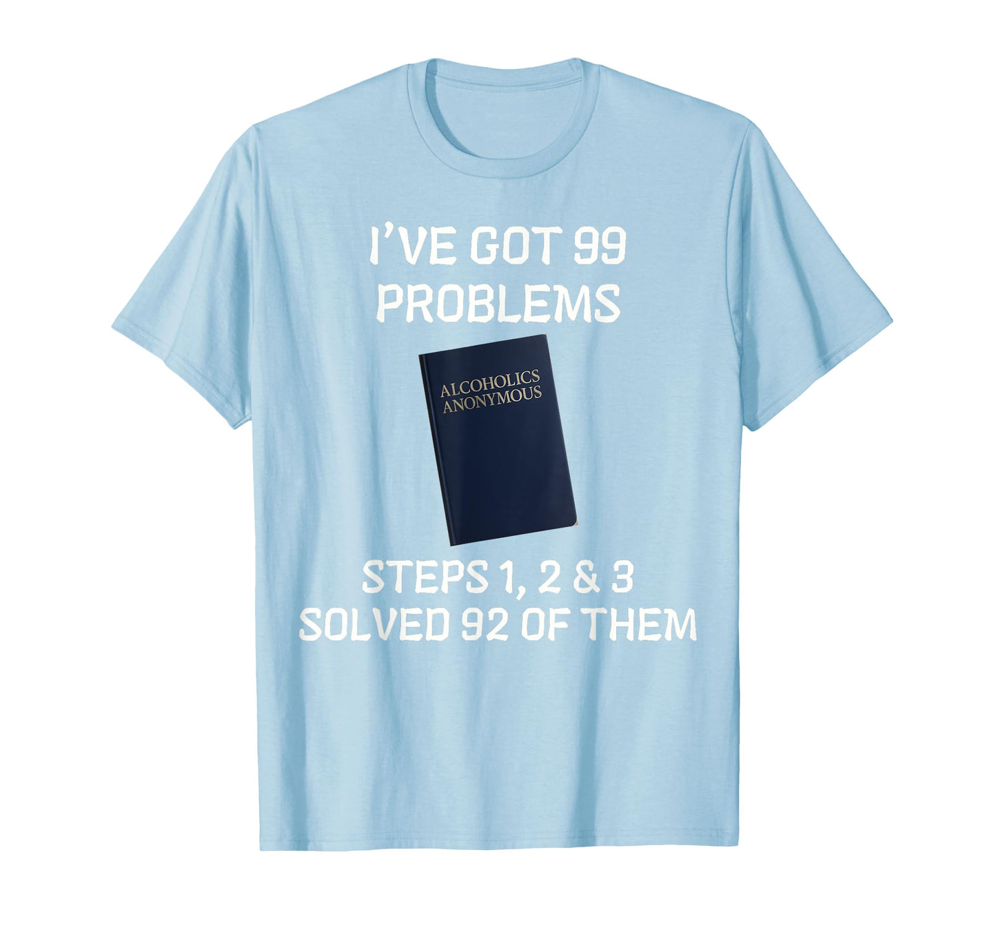 AA. Steps 1 2 3 Solved 92 Problems Recovery Meme. T-Shirt