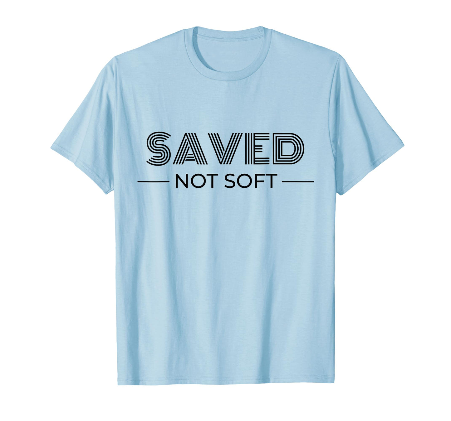 Saved, Not Soft, Saved by Grace, Christian Faith Gospel Gift T-Shirt