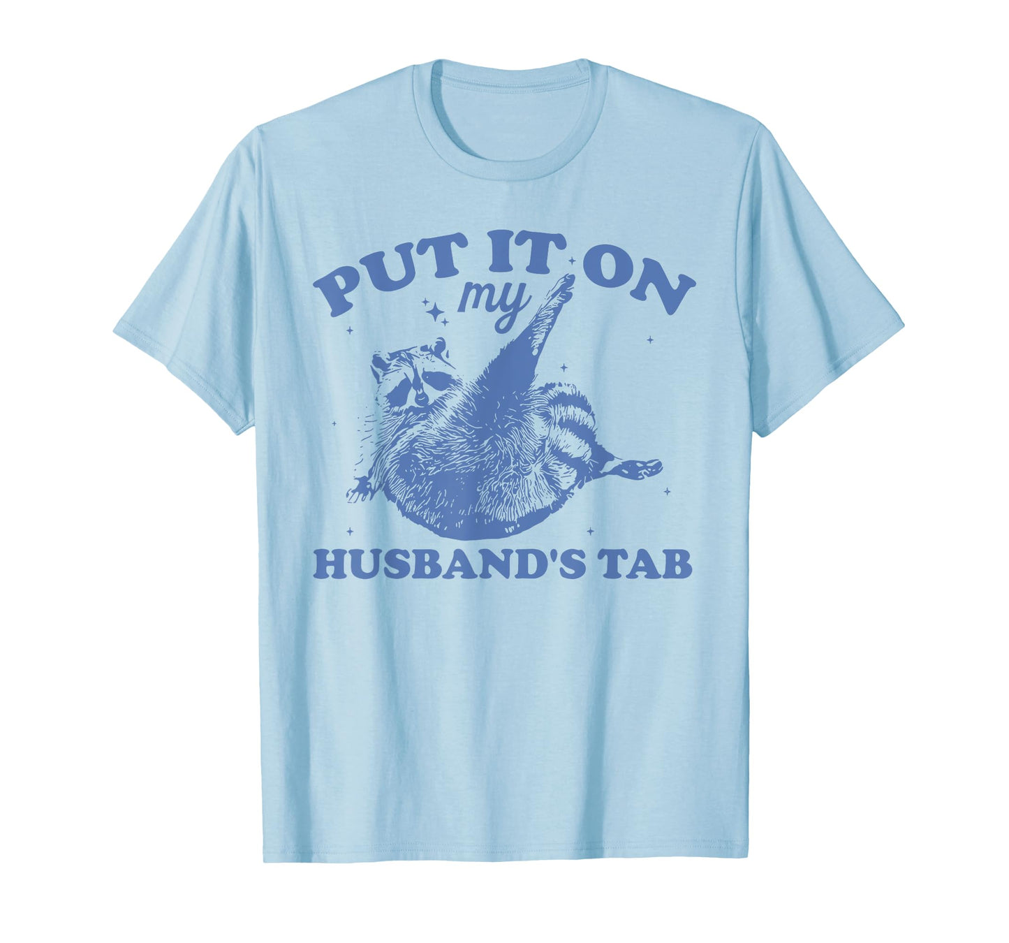 PUT IT ON my HUSBAND'S TAB Funny design T-Shirt