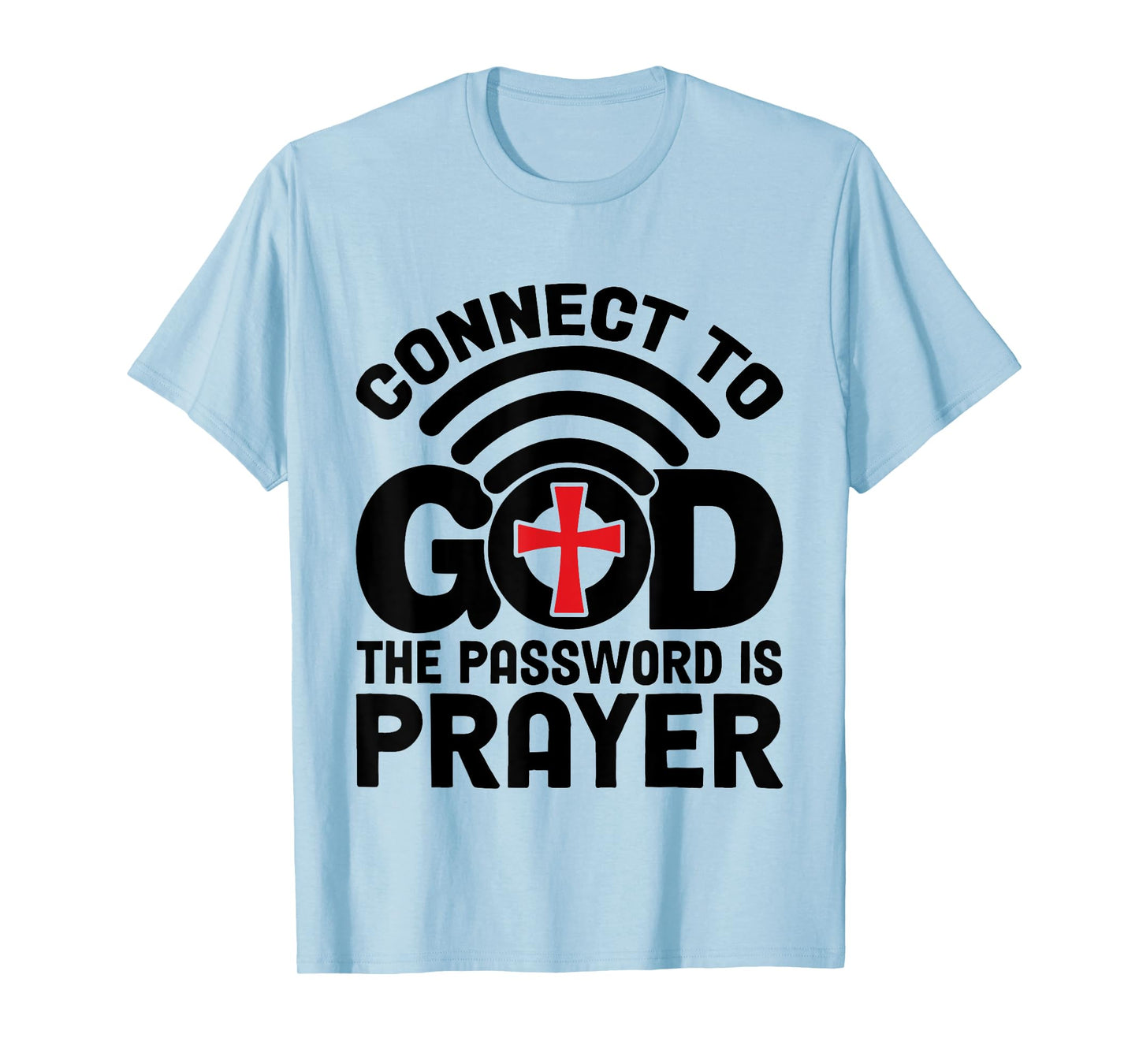 Connect To God The Password Is Prayer Jesus Christian Faith T-Shirt
