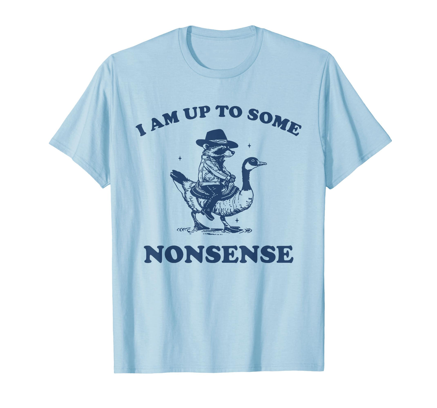 I Am Up To Some Nonsense Funny Goose Raccoon Sarcasm Saying T-Shirt