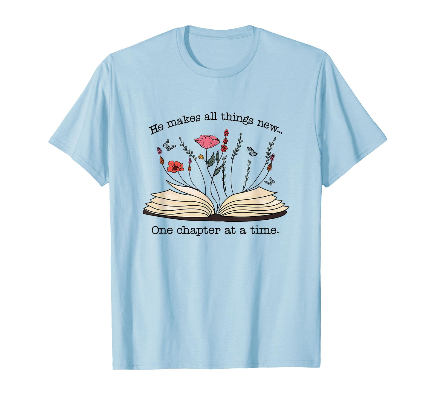 He Makes All Things New One Chapter At A Time T-Shirt