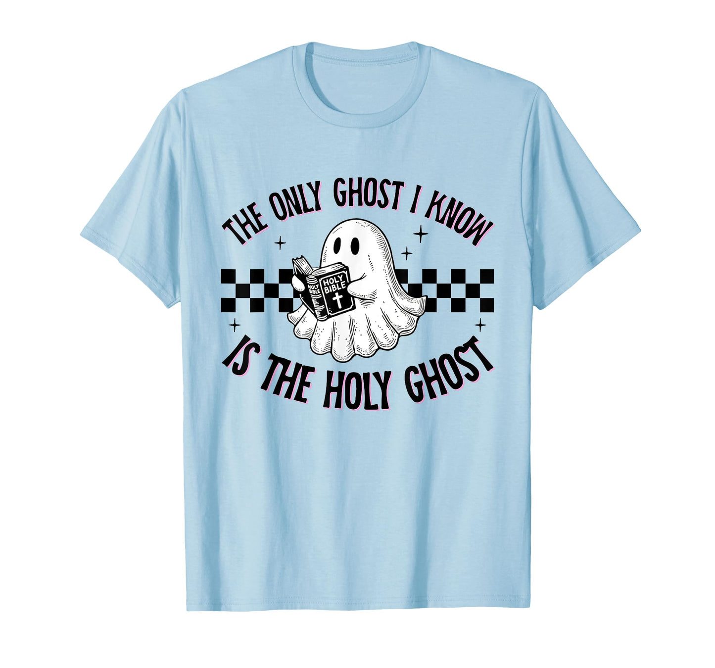 Cute The Only Ghost I Know Is The Holy Ghost Halloween Bible T-Shirt