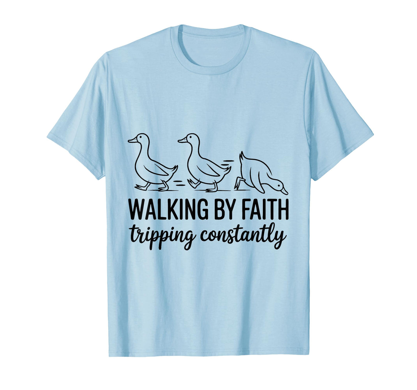 Walking by Faith Humor Christian Duck Quote Funny T-Shirt