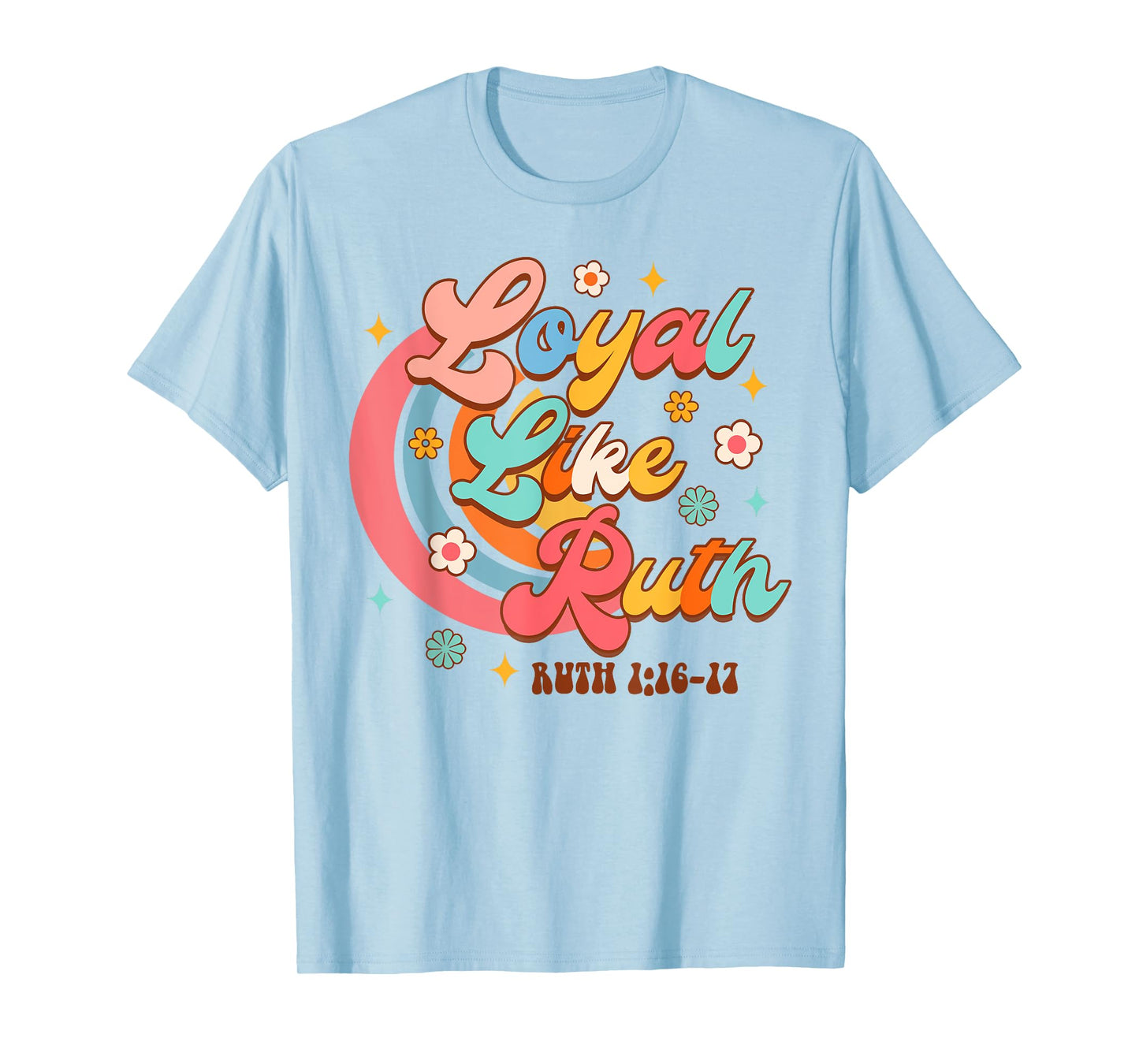 Christian Faith Jesus God Religious Bible Loyal Like Ruth T-Shirt