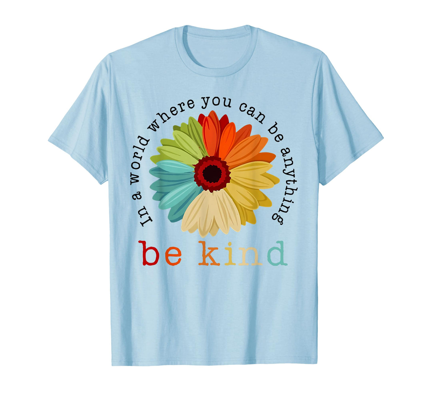 In A World Where You Can Be Any Thing Be Kind Kindness Day T-Shirt