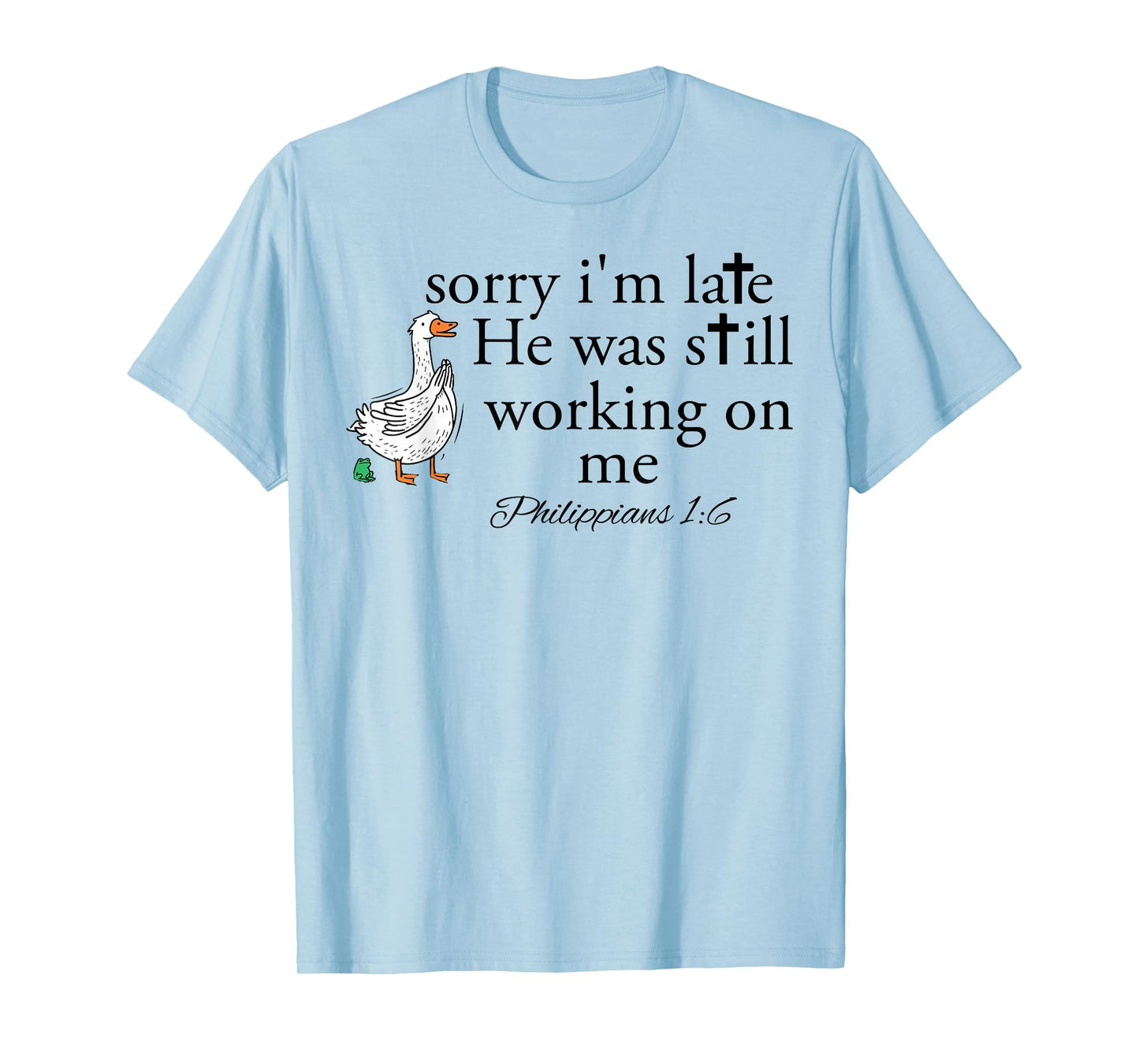 Sorry I'm Late Funny Goose Christian Bible Verse Faith Based T-Shirt