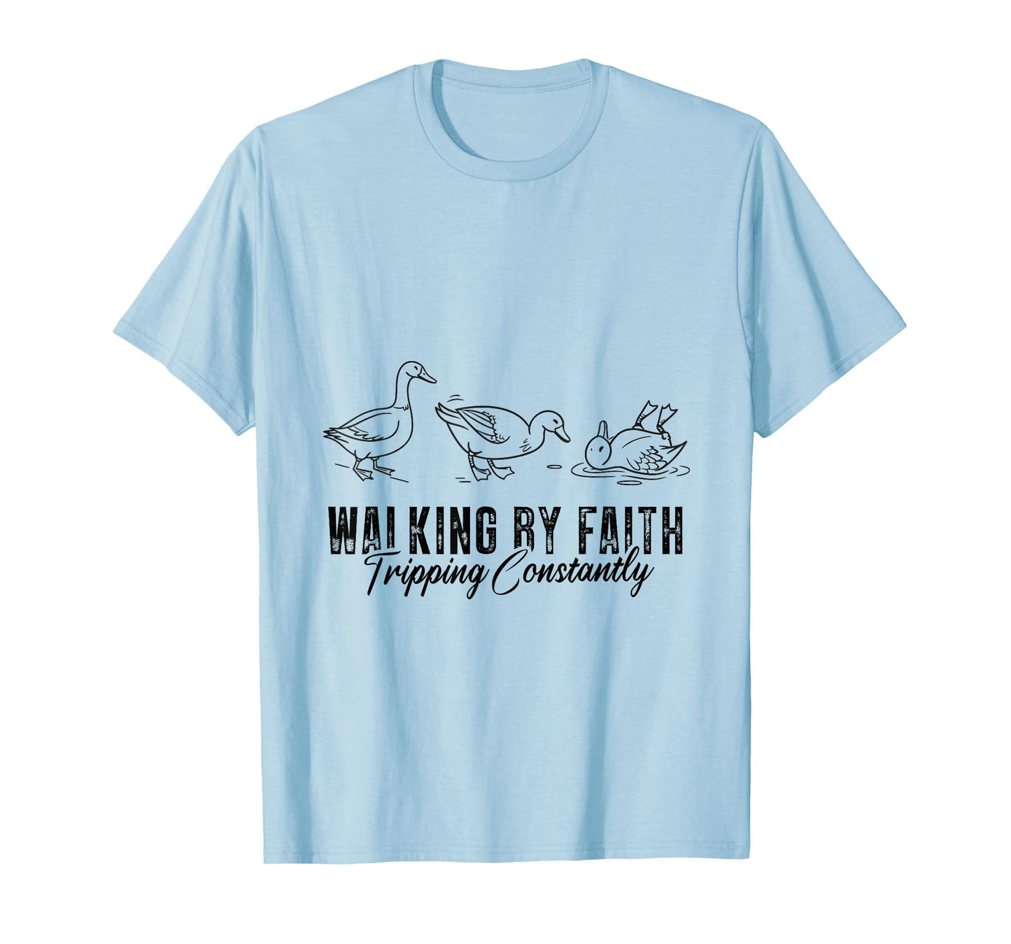 Walking by Faith Tripping Constantly Funny Christian T-Shirt