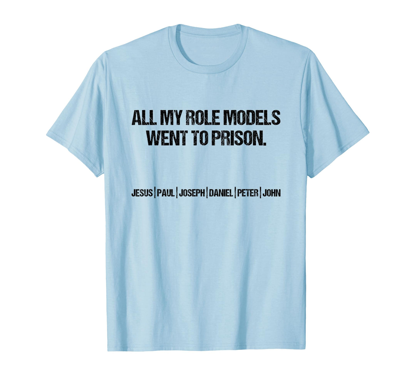All My Role Models Went To Prison Jesus Paul John Christian T-Shirt
